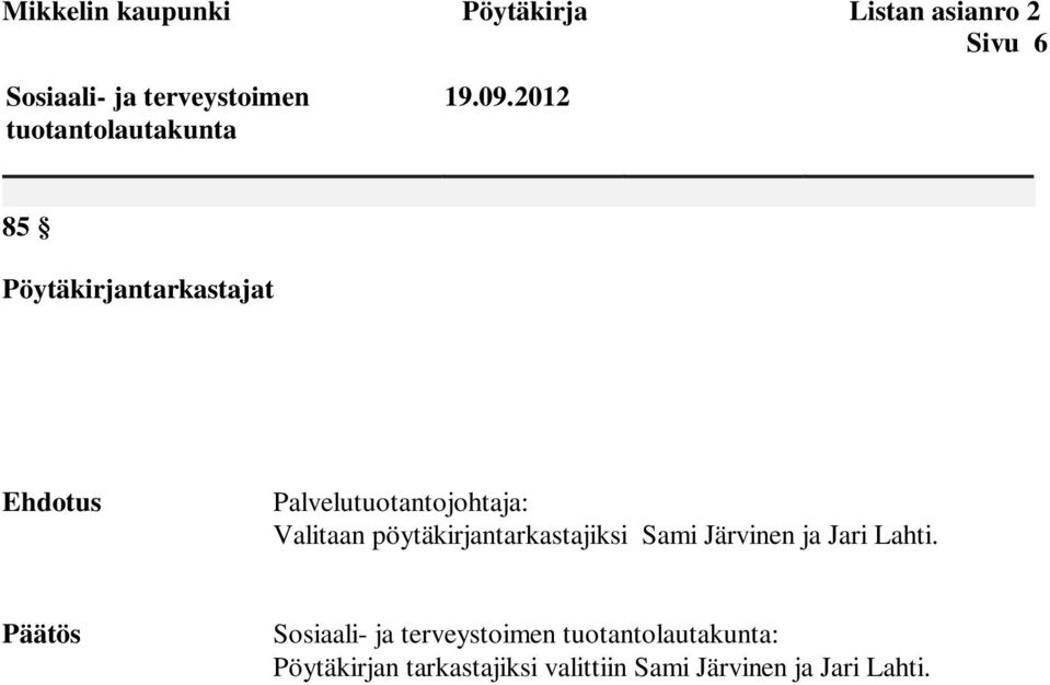 2012 85 Pöytäkirjantarkastajat Ehdotus Palvelutuotantojohtaja: Valitaan