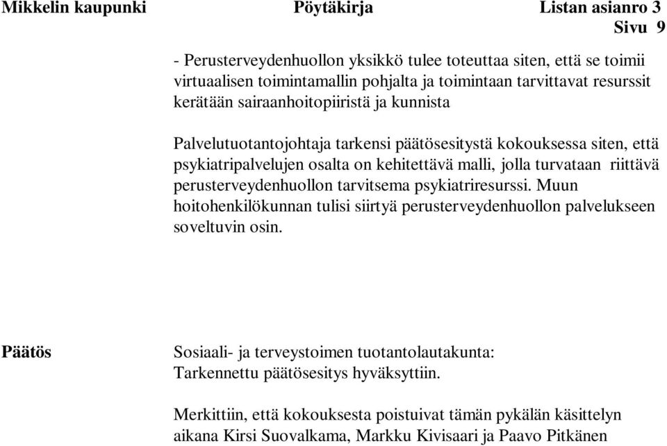 turvataan riittävä perusterveydenhuollon tarvitsema psykiatriresurssi. Muun hoitohenkilökunnan tulisi siirtyä perusterveydenhuollon palvelukseen soveltuvin osin.