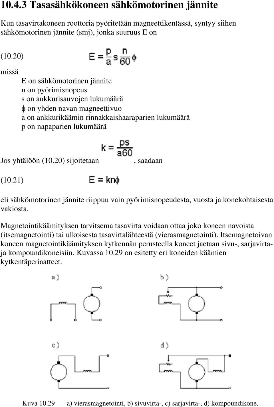 yhtälöön (10.20) sijoitetaan, saadaan (10.21) eli sähkömotorinen jännite riippuu vain pyörimisnopeudesta, vuosta ja konekohtaisesta vakiosta.