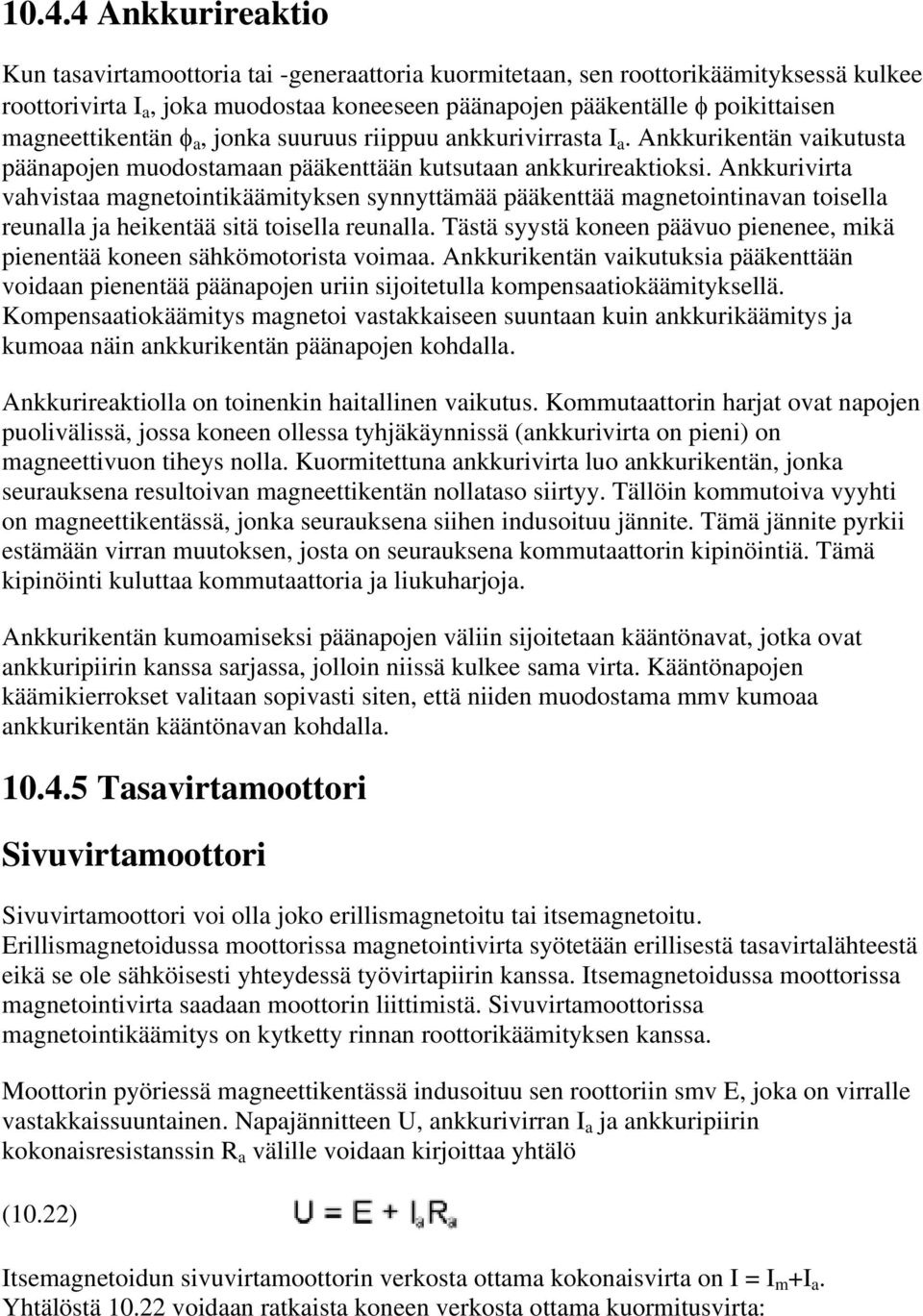 Ankkurivirta vahvistaa magnetointikäämityksen synnyttämää pääkenttää magnetointinavan toisella reunalla ja heikentää sitä toisella reunalla.