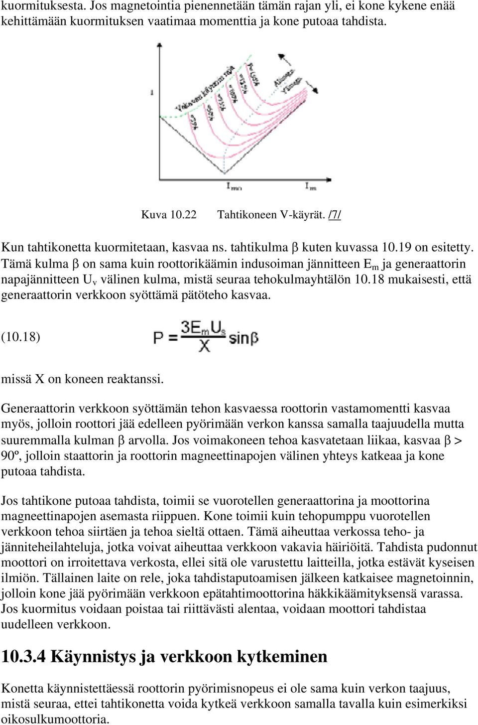 Tämä kulma β on sama kuin roottorikäämin indusoiman jännitteen E m ja generaattorin napajännitteen U v välinen kulma, mistä seuraa tehokulmayhtälön 10.