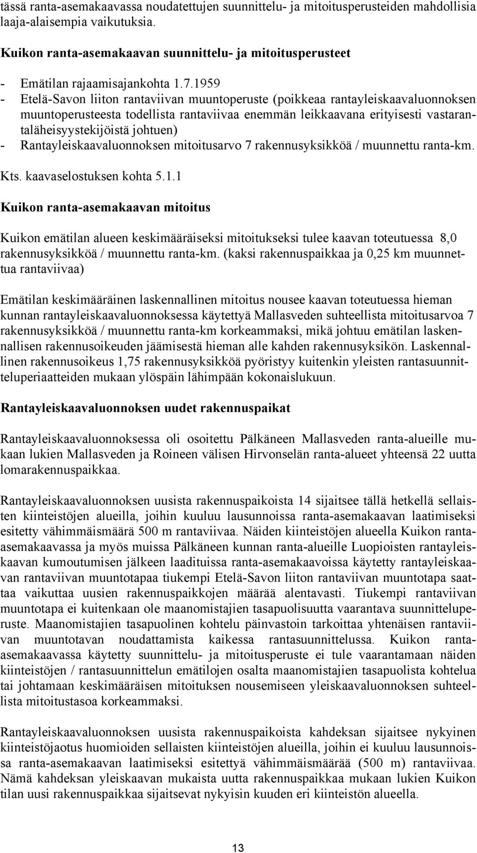 1959 - Etelä-Savon liiton rantaviivan muuntoperuste (poikkeaa rantayleiskaavaluonnoksen muuntoperusteesta todellista rantaviivaa enemmän leikkaavana erityisesti vastarantaläheisyystekijöistä johtuen)