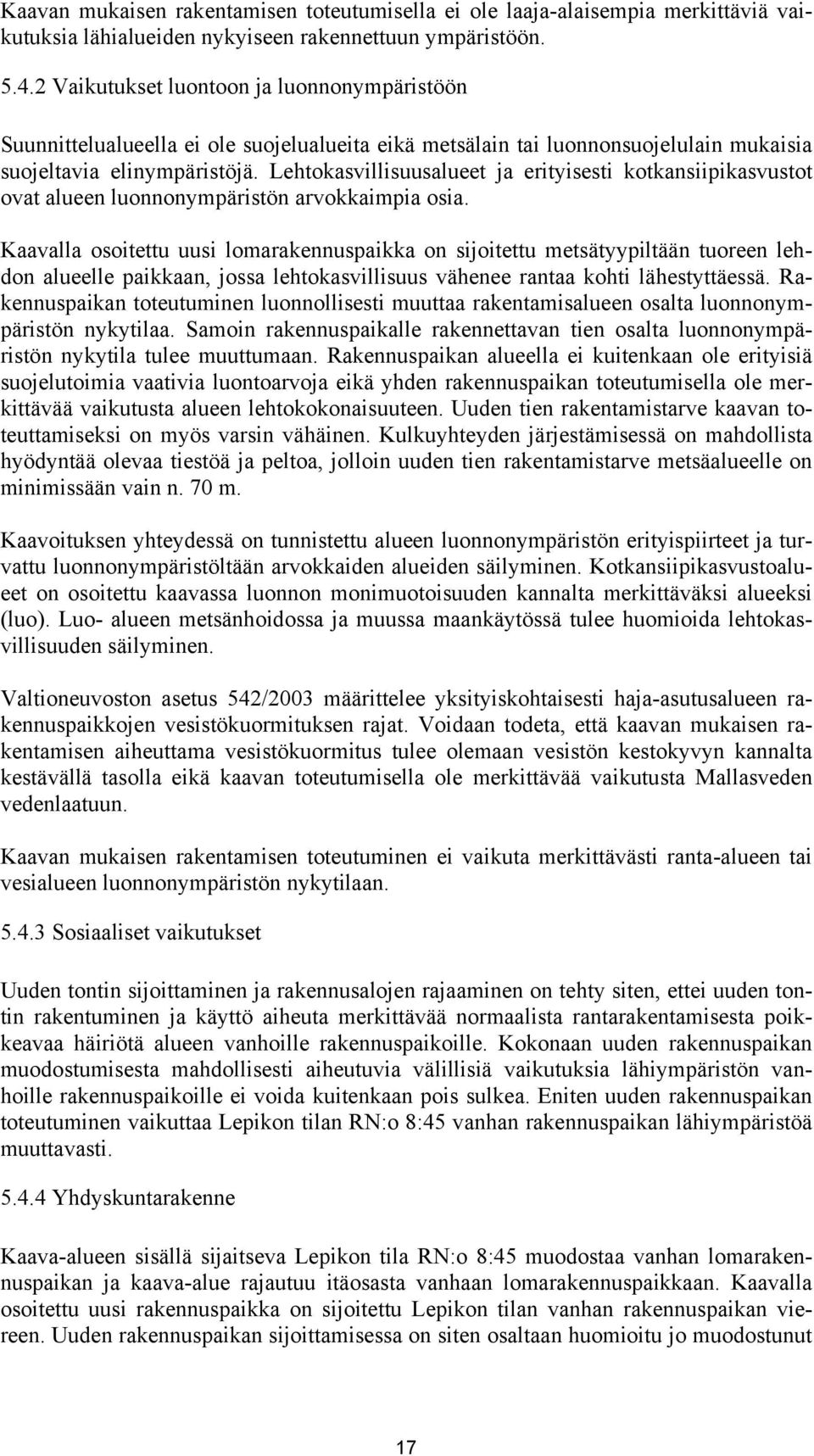 Lehtokasvillisuusalueet ja erityisesti kotkansiipikasvustot ovat alueen luonnonympäristön arvokkaimpia osia.