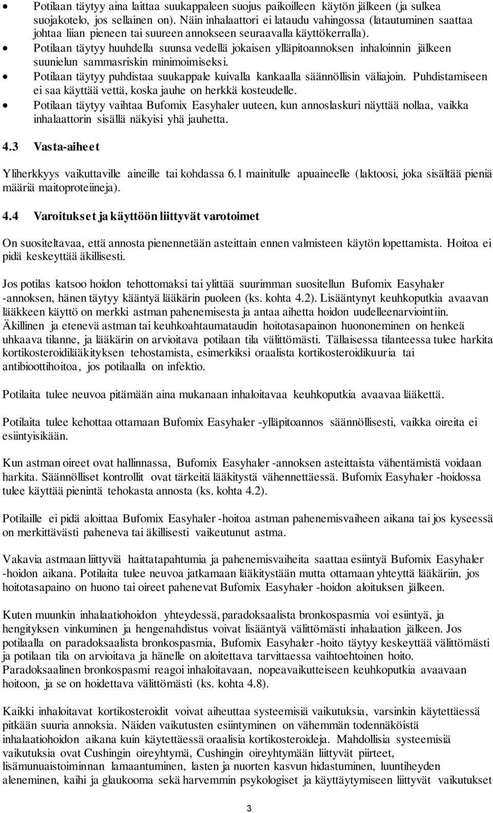 Potilaan täytyy huuhdella suunsa vedellä jokaisen ylläpitoannoksen inhaloinnin jälkeen suunielun sammasriskin minimoimiseksi.