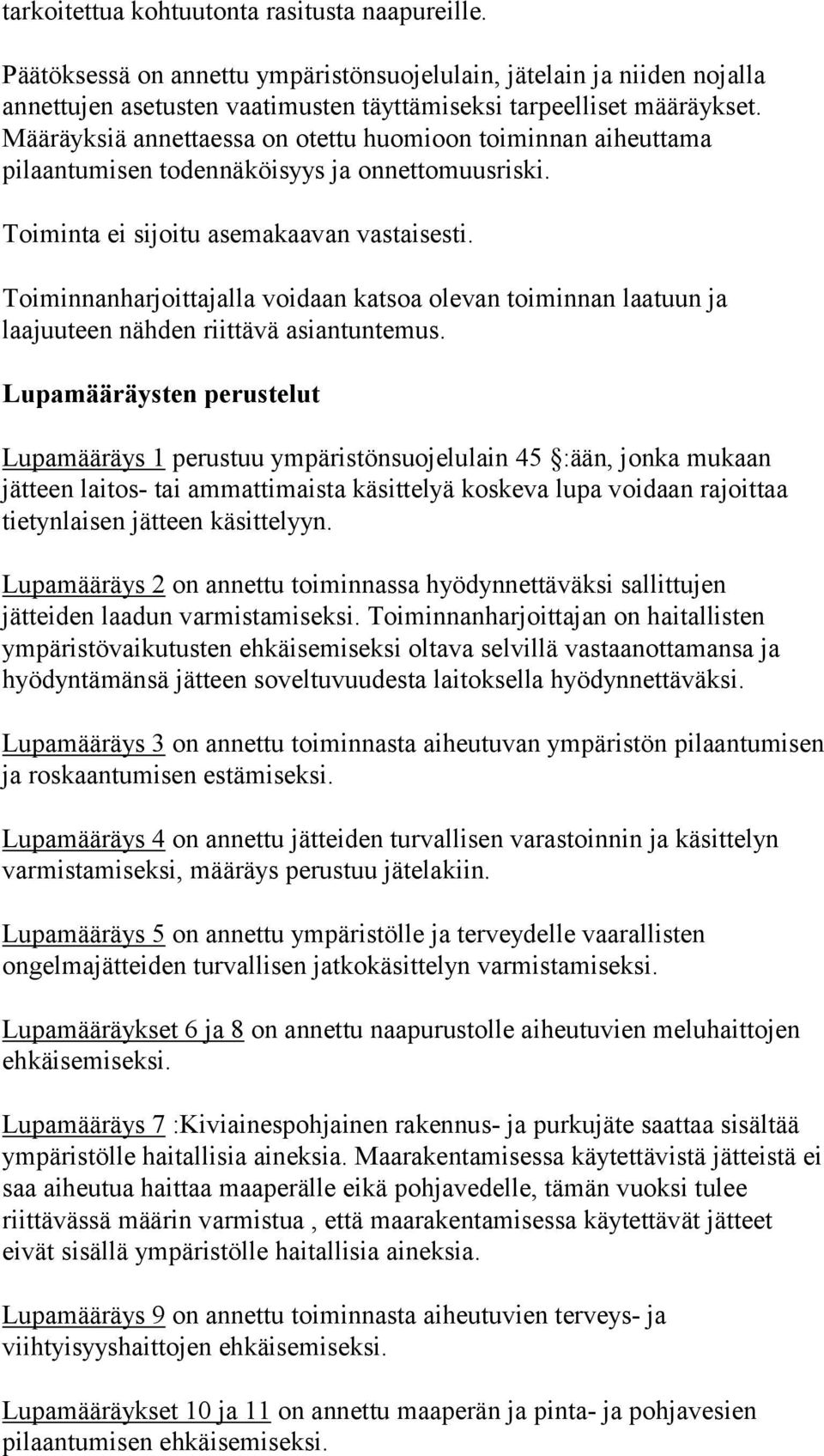 Toiminnanharjoittajalla voidaan katsoa olevan toiminnan laatuun ja laajuuteen nähden riittävä asiantuntemus.