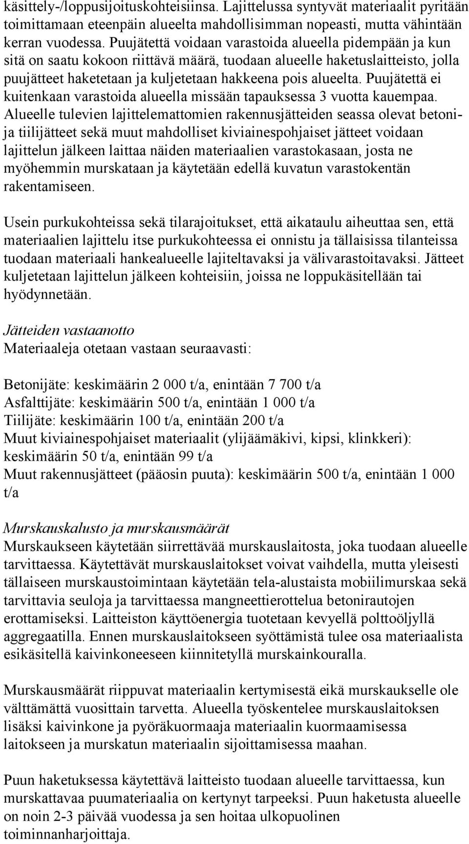 Puujätettä ei kuitenkaan varastoida alueella missään tapauksessa 3 vuotta kauempaa.