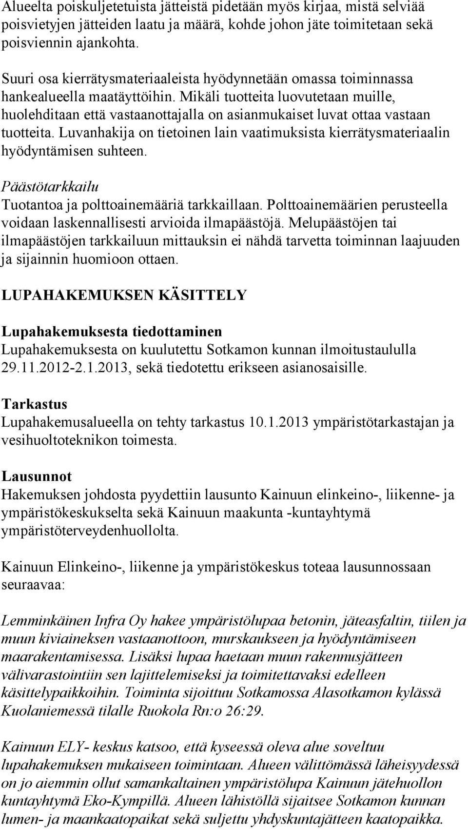 Mikäli tuotteita luovutetaan muille, huolehditaan että vastaanottajalla on asianmukaiset luvat ottaa vastaan tuotteita.