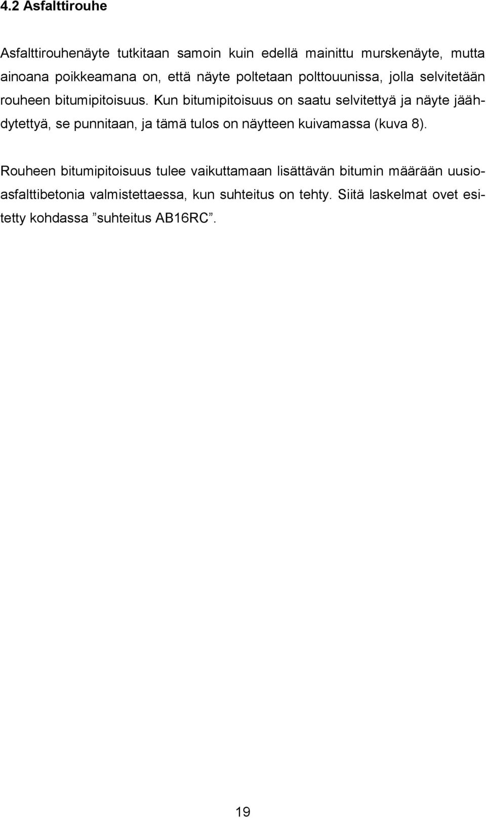 Kun bitumipitoisuus on saatu selvitettyä ja näyte jäähdytettyä, se punnitaan, ja tämä tulos on näytteen kuivamassa (kuva 8).