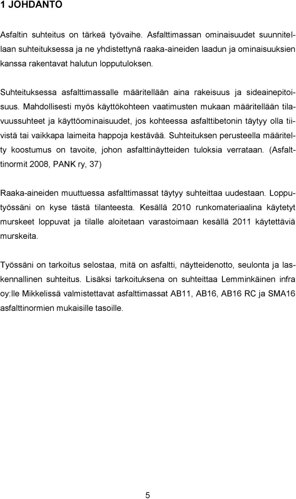 Suhteituksessa asfalttimassalle määritellään aina rakeisuus ja sideainepitoisuus.