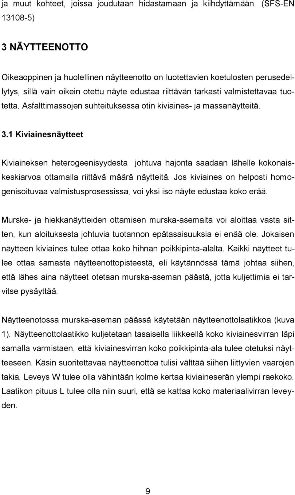 Asfalttimassojen suhteituksessa otin kiviaines- ja massanäytteitä. 3.