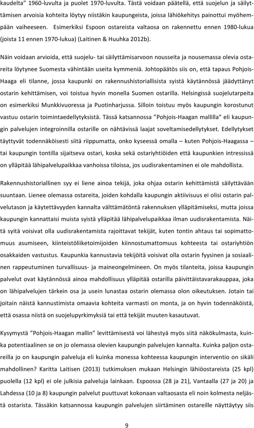 Esimerkiksi Espoon ostareista valtaosa on rakennettu ennen 1980- lukua (joista 11 ennen 1970- lukua) (Laitinen & Huuhka 2012b).