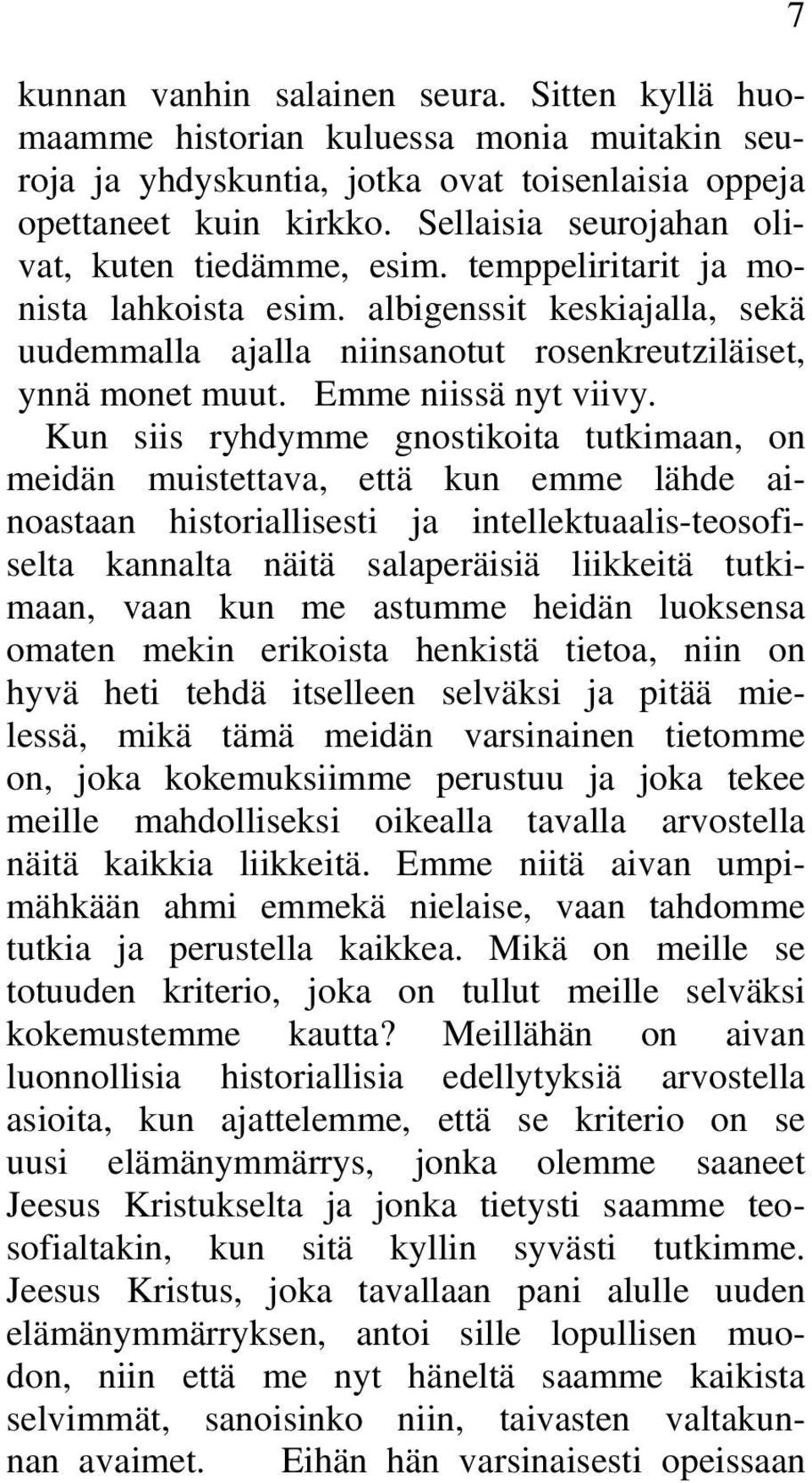 Emme niissä nyt viivy.
