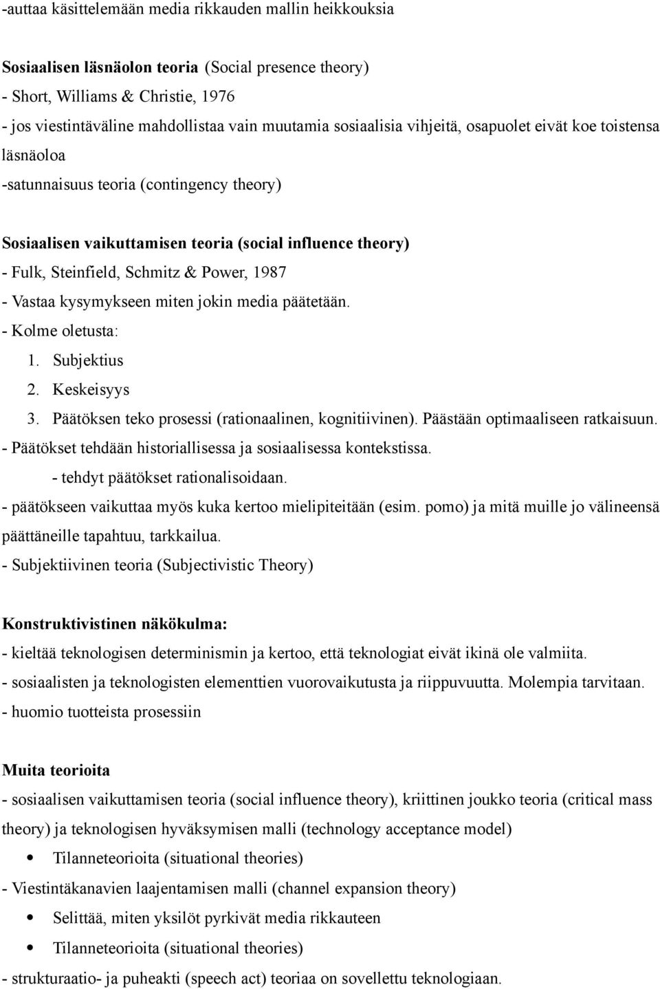 1987 - Vastaa kysymykseen miten jokin media päätetään. - Kolme oletusta: 1. Subjektius 2. Keskeisyys 3. Päätöksen teko prosessi (rationaalinen, kognitiivinen). Päästään optimaaliseen ratkaisuun.