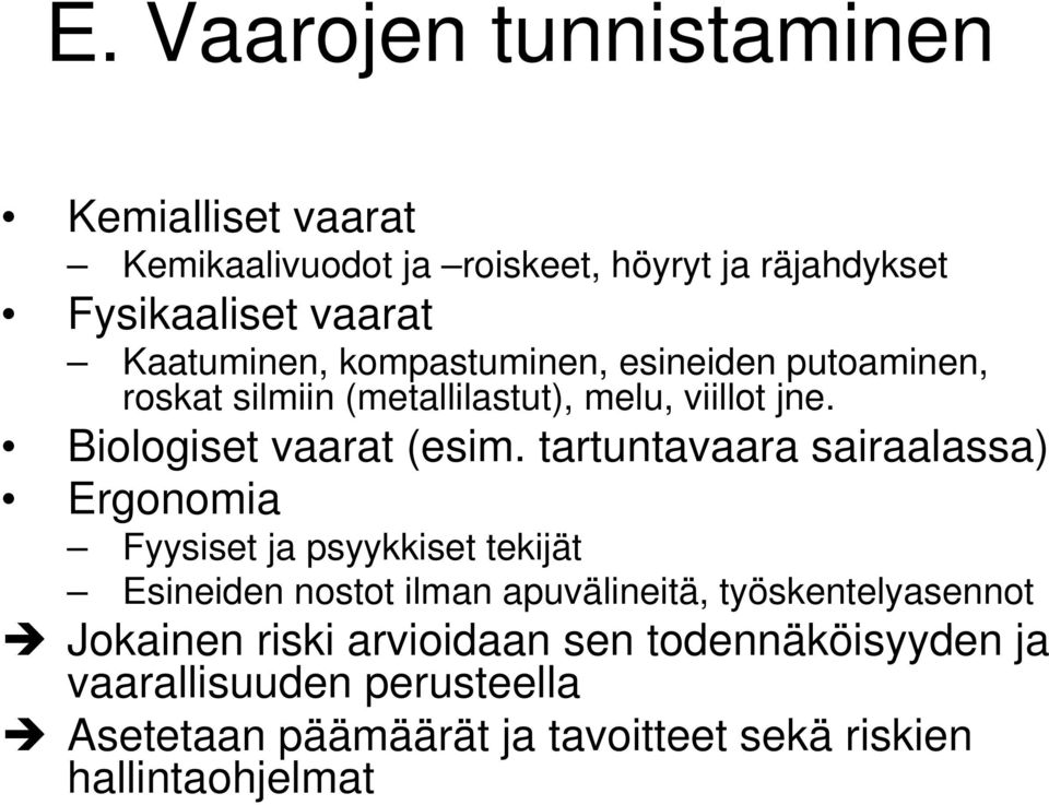 tartuntavaara sairaalassa) Ergonomia Fyysiset ja psyykkiset tekijät Esineiden nostot ilman apuvälineitä, työskentelyasennot