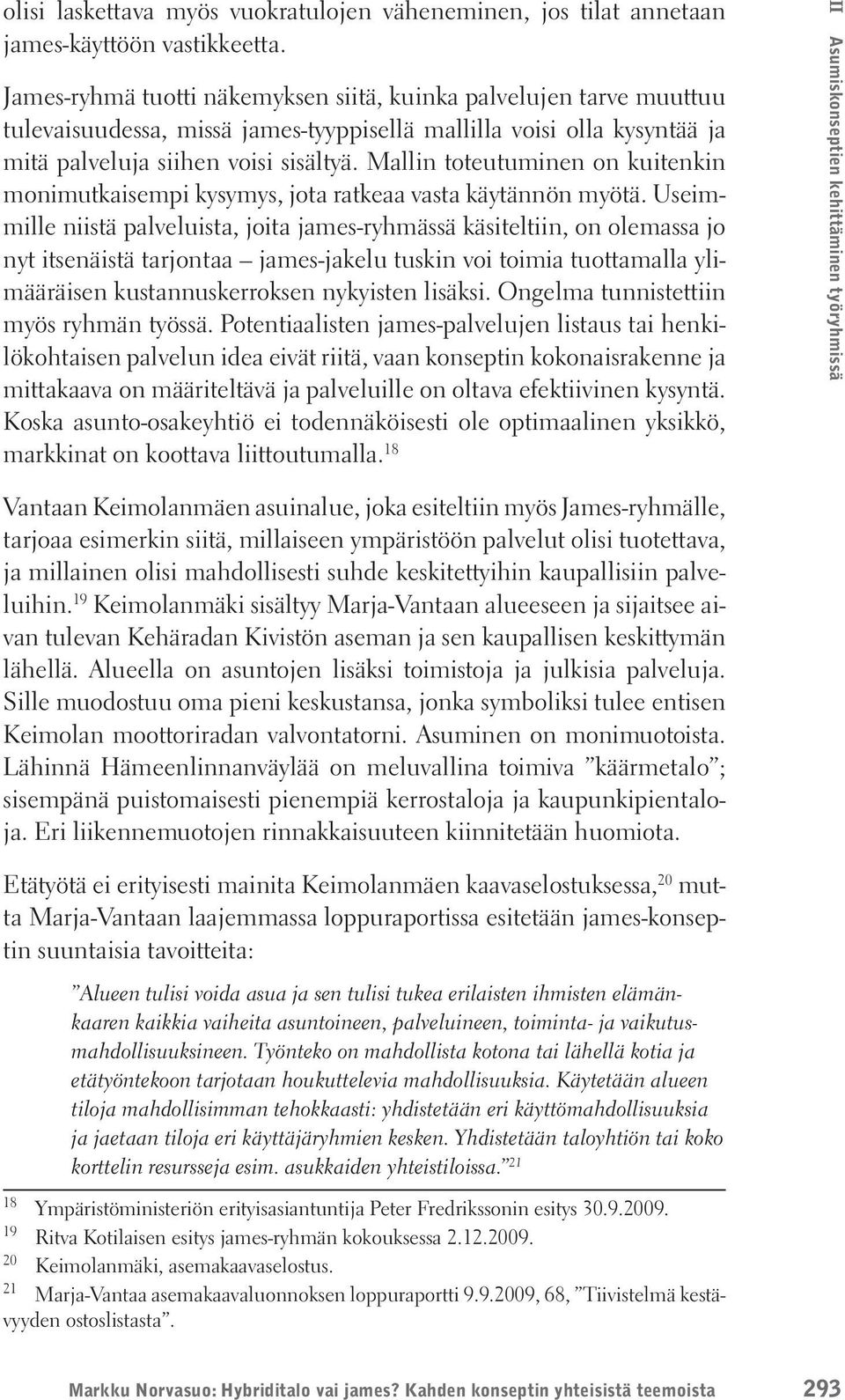 Mallin toteutuminen on kuitenkin monimutkaisempi kysymys, jota ratkeaa vasta käytännön myötä.