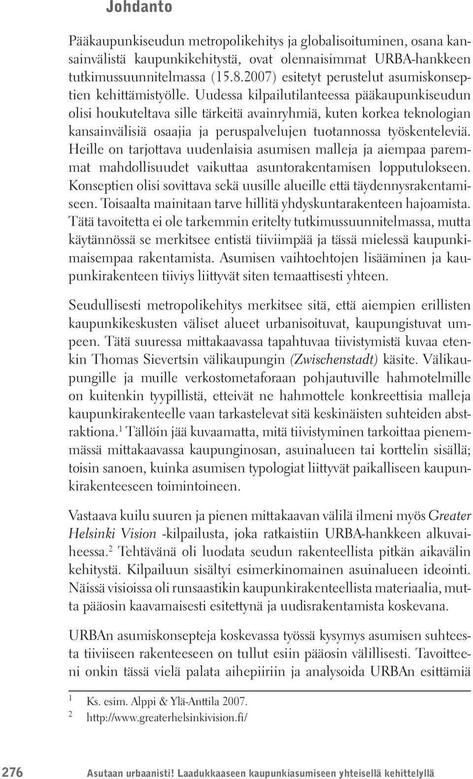 Uudessa kilpailutilanteessa pääkaupunkiseudun olisi houkuteltava sille tärkeitä avainryhmiä, kuten korkea teknologian kansainvälisiä osaajia ja peruspalvelujen tuotannossa työskenteleviä.