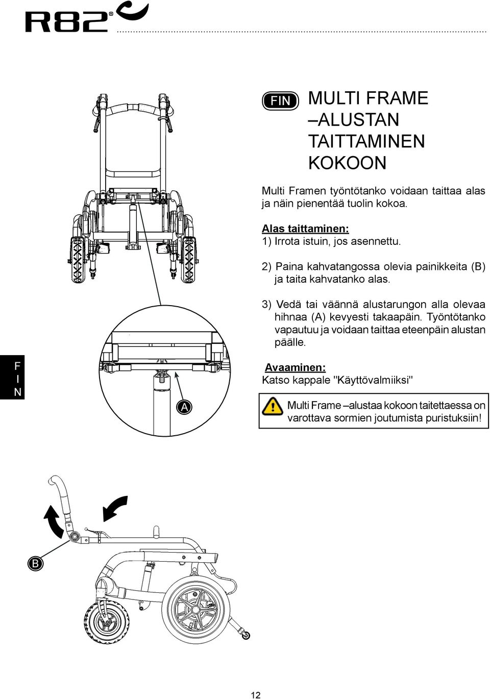 3) Vedä tai väännä alustarungon alla olevaa hihnaa () kevyesti takaapäin.