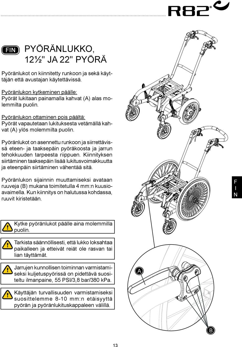 Pyöränlukon ottaminen pois päältä: Pyörät vapautetaan lukituksesta vetämällä kahvat () ylös molemmilta puolin.