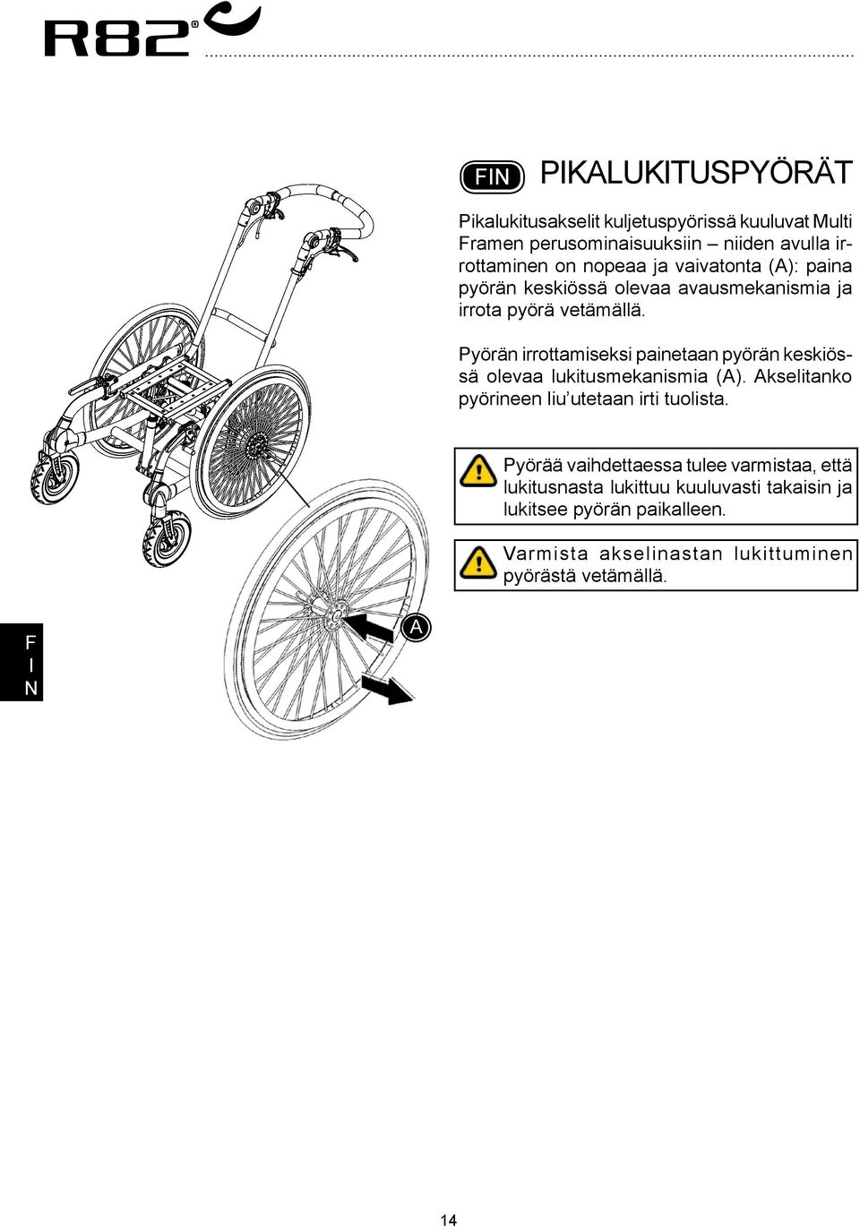 Pyörän irrottamiseksi painetaan pyörän keskiössä olevaa lukitusmekanismia (). kselitanko pyörineen liu utetaan irti tuolista.