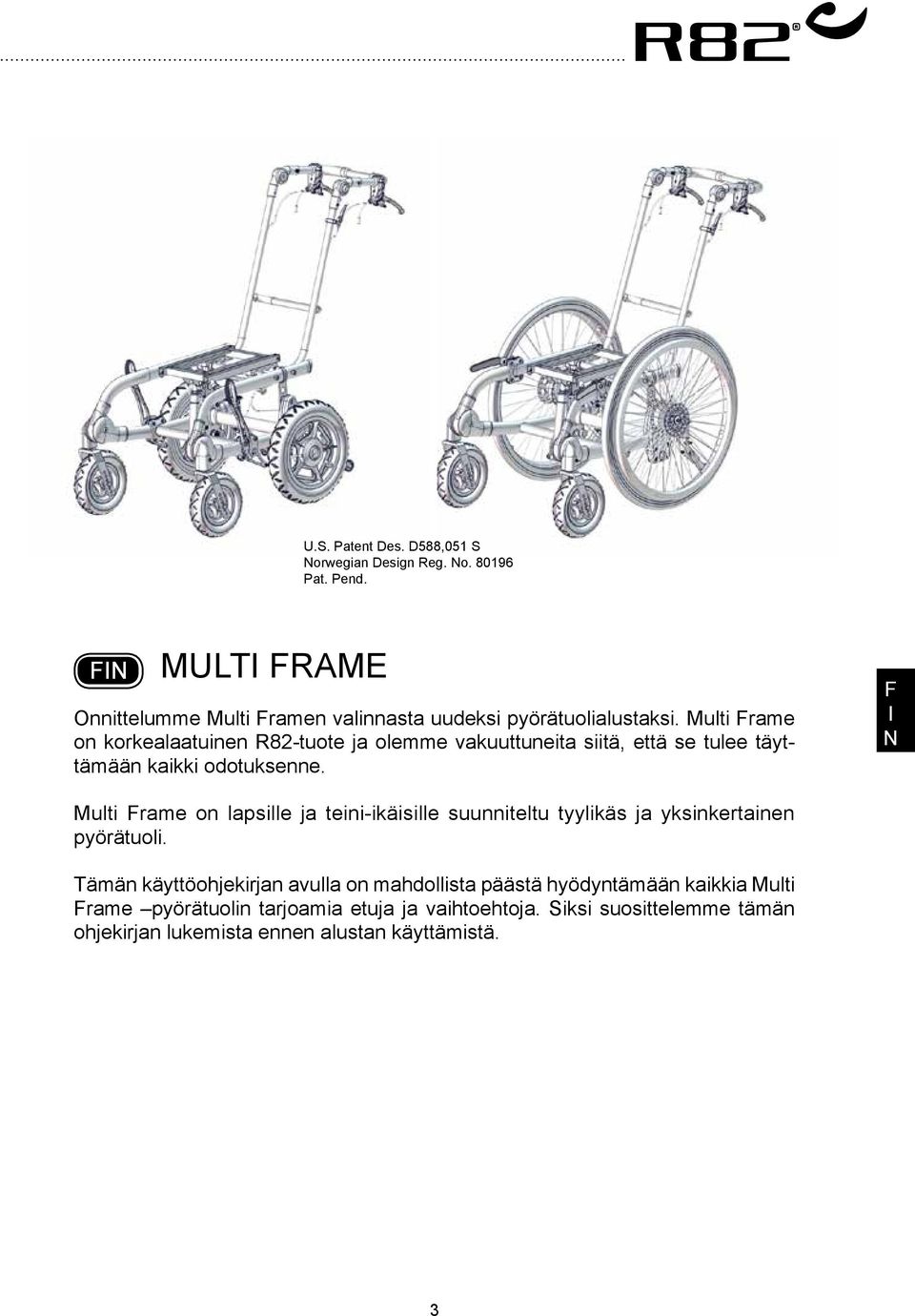 Multi rame on korkealaatuinen R82-tuote ja olemme vakuuttuneita siitä, että se tulee täyttämään kaikki odotuksenne.