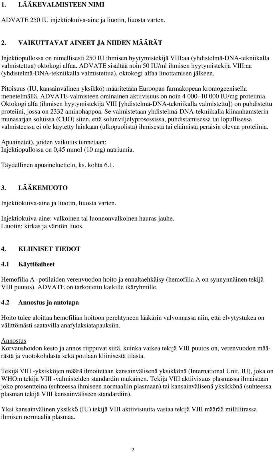 Pitoisuus (IU, kansainvälinen yksikkö) määritetään Euroopan farmakopean kromogeenisella menetelmällä. ADVATE-valmisteen ominainen aktiivisuus on noin 4 000 10 000 IU/mg proteiinia.