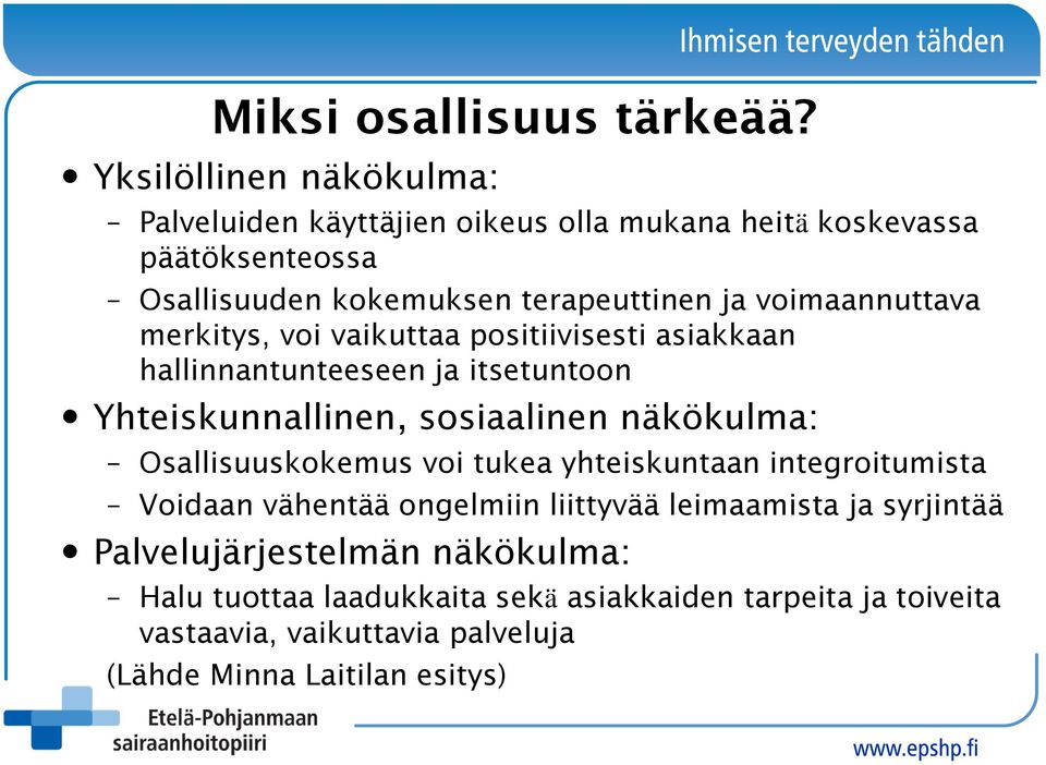 voimaannuttava merkitys, voi vaikuttaa positiivisesti asiakkaan hallinnantunteeseen ja itsetuntoon Yhteiskunnallinen, sosiaalinen näkökulma: