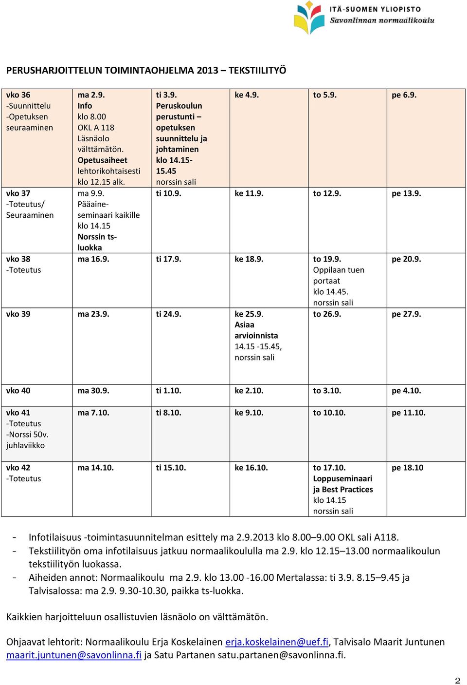 45 norssin sali ke 4.9. to 5.9. pe 6.9. ti 10.9. ke 11.9. to 12.9. pe 13.9. ma 16.9. ti 17.9. ke 18.9. to 19.9. Oppilaan tuen portaat klo 14.45. norssin sali vko 39 ma 23.9. ti 24.9. ke 25.9. Asiaa arvioinnista 14.