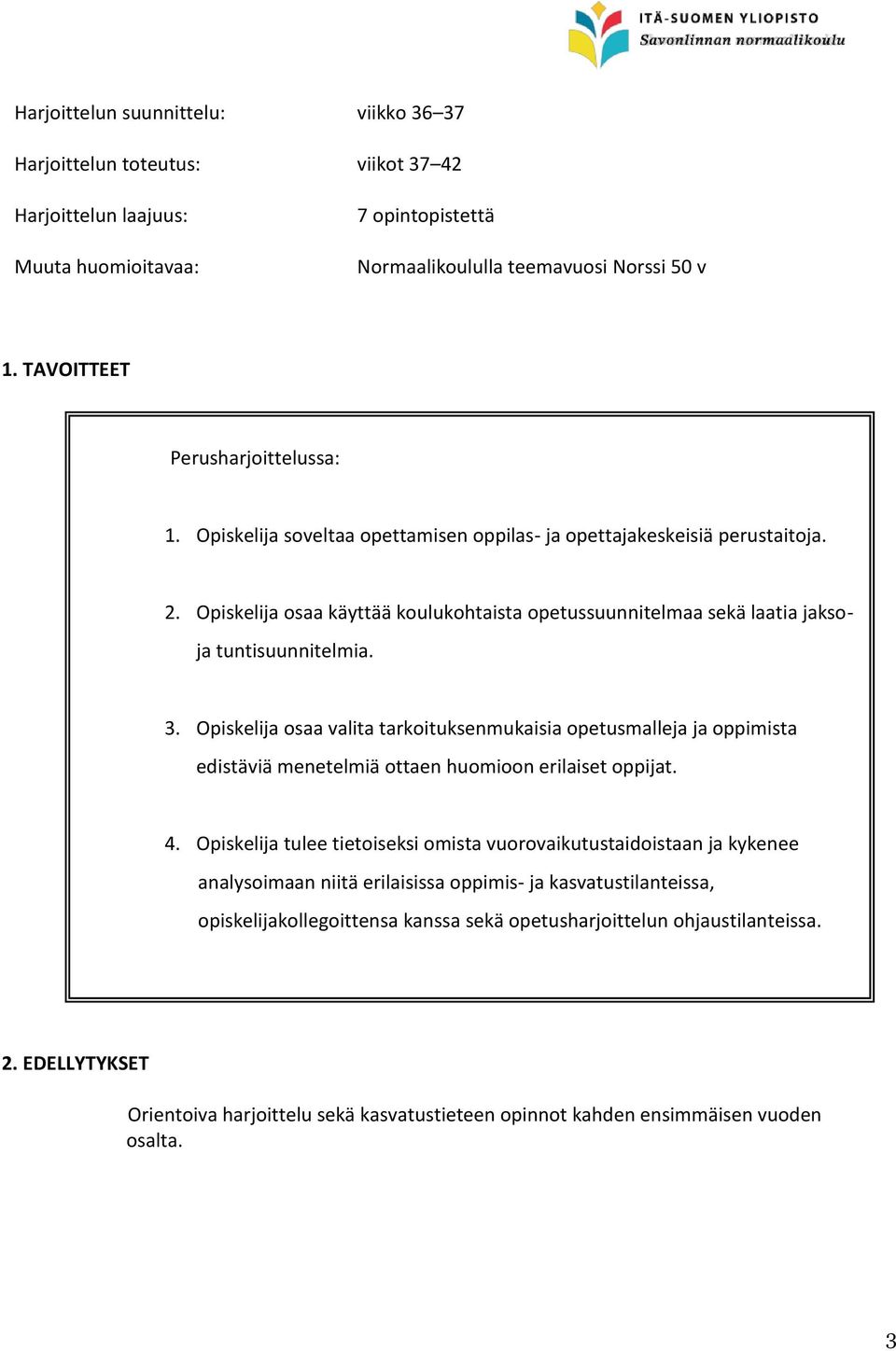 Opiskelija osaa käyttää koulukohtaista opetussuunnitelmaa sekä laatia jakso- ja tuntisuunnitelmia. 3.