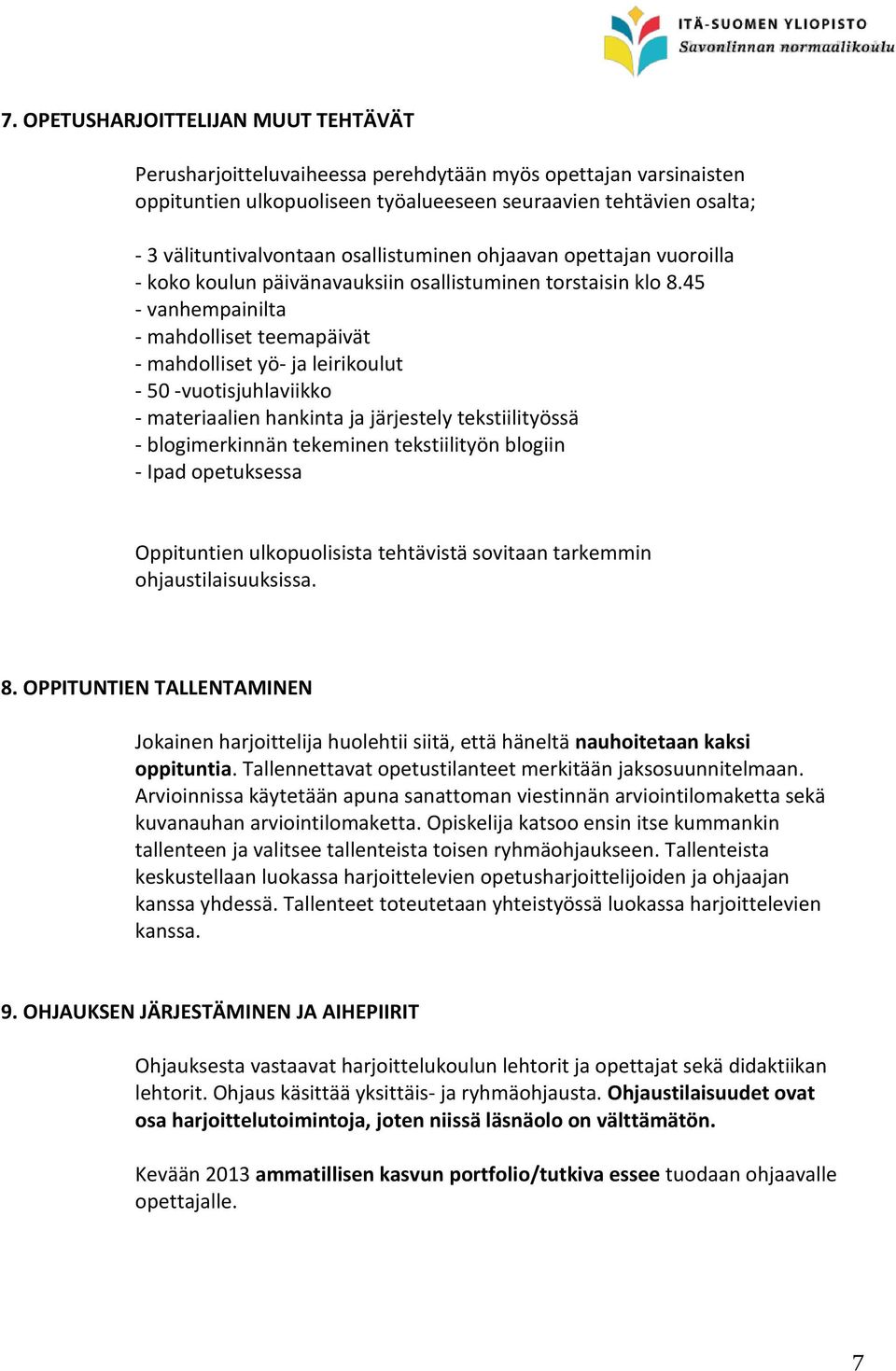 45 - vanhempainilta - mahdolliset teemapäivät - mahdolliset yö- ja leirikoulut - 50 -vuotisjuhlaviikko - materiaalien hankinta ja järjestely tekstiilityössä - blogimerkinnän tekeminen tekstiilityön