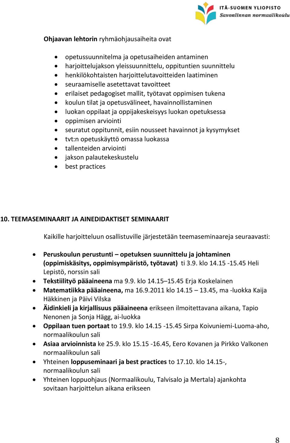 opetuksessa oppimisen arviointi seuratut oppitunnit, esiin nousseet havainnot ja kysymykset tvt:n opetuskäyttö omassa luokassa tallenteiden arviointi jakson palautekeskustelu best practices 10.