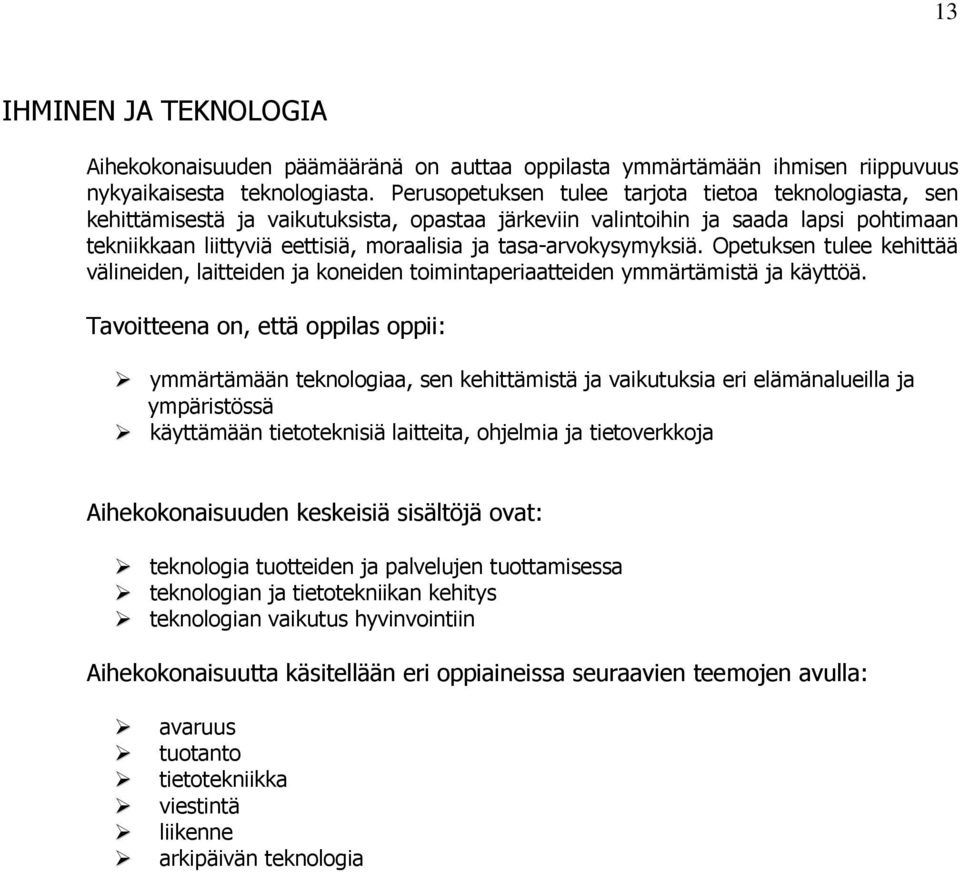 tasa-arvokysymyksiä. Opetuksen tulee kehittää välineiden, laitteiden ja koneiden toimintaperiaatteiden ymmärtämistä ja käyttöä.