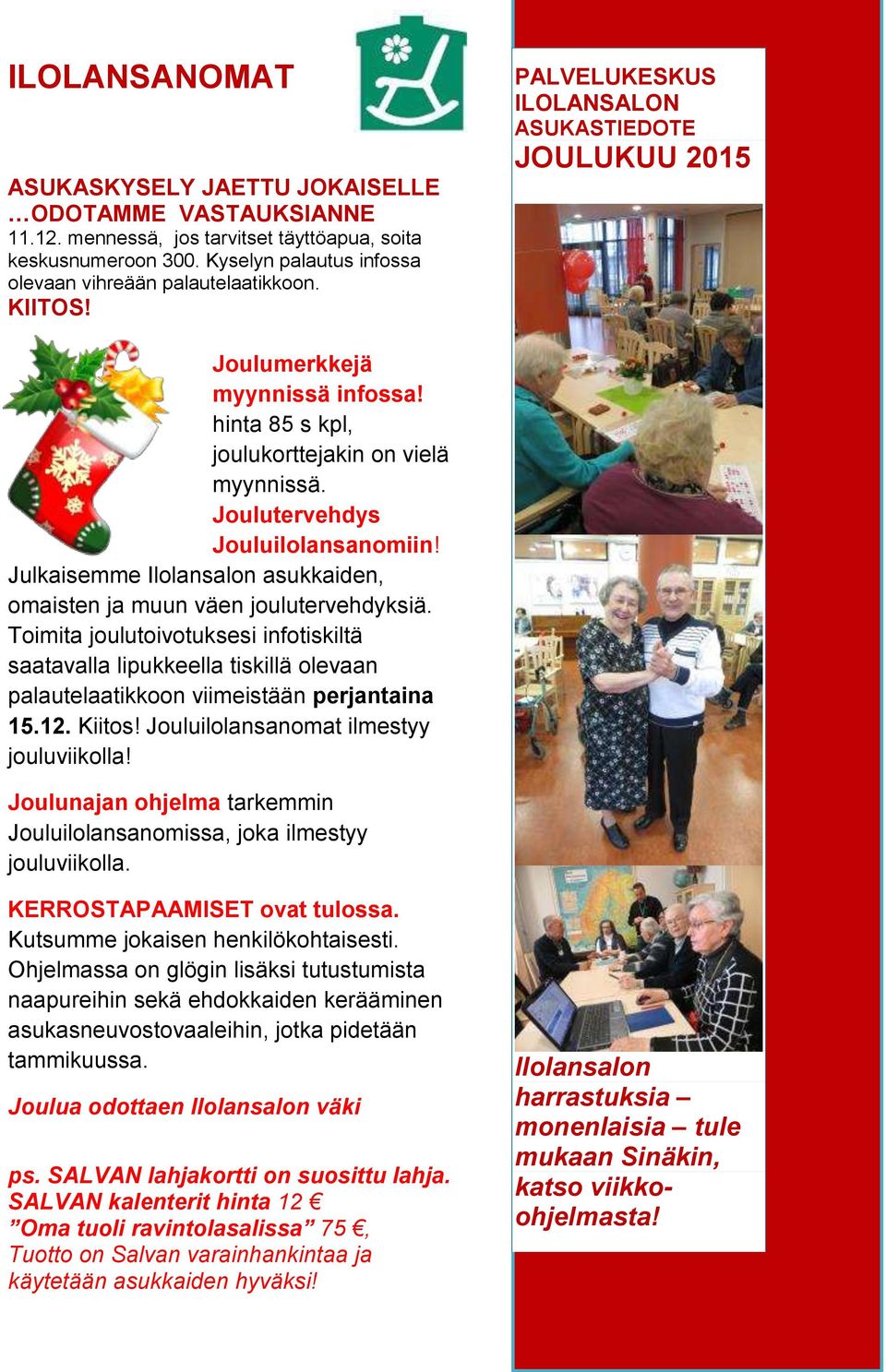 Julkaisemme Ilolansalon asukkaiden, omaisten ja muun väen joulutervehdyksiä.