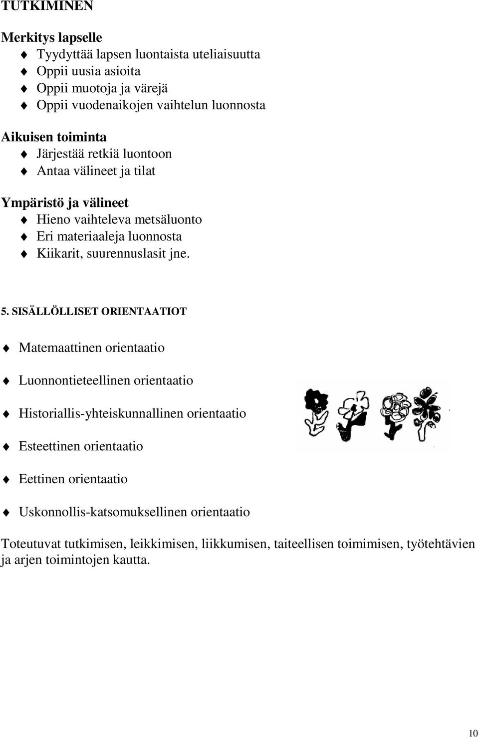 5. SISÄLLÖLLISET ORIENTAATIOT Matemaattinen orientaatio Luonnontieteellinen orientaatio Historiallis-yhteiskunnallinen orientaatio Esteettinen orientaatio Eettinen