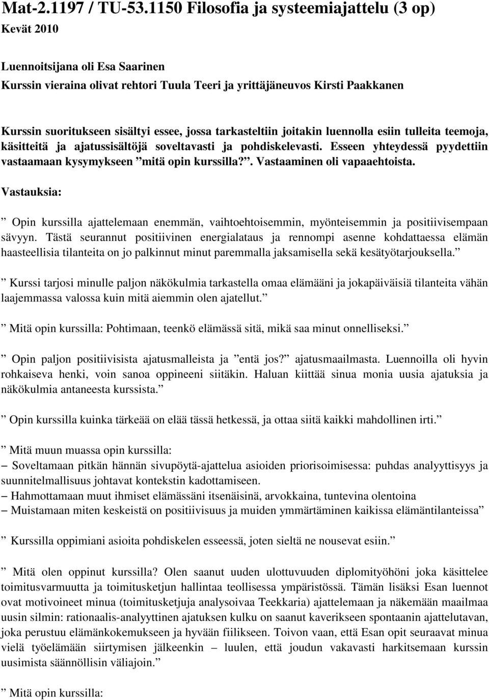 essee, jossa tarkasteltiin joitakin luennolla esiin tulleita teemoja, käsitteitä ja ajatussisältöjä soveltavasti ja pohdiskelevasti.