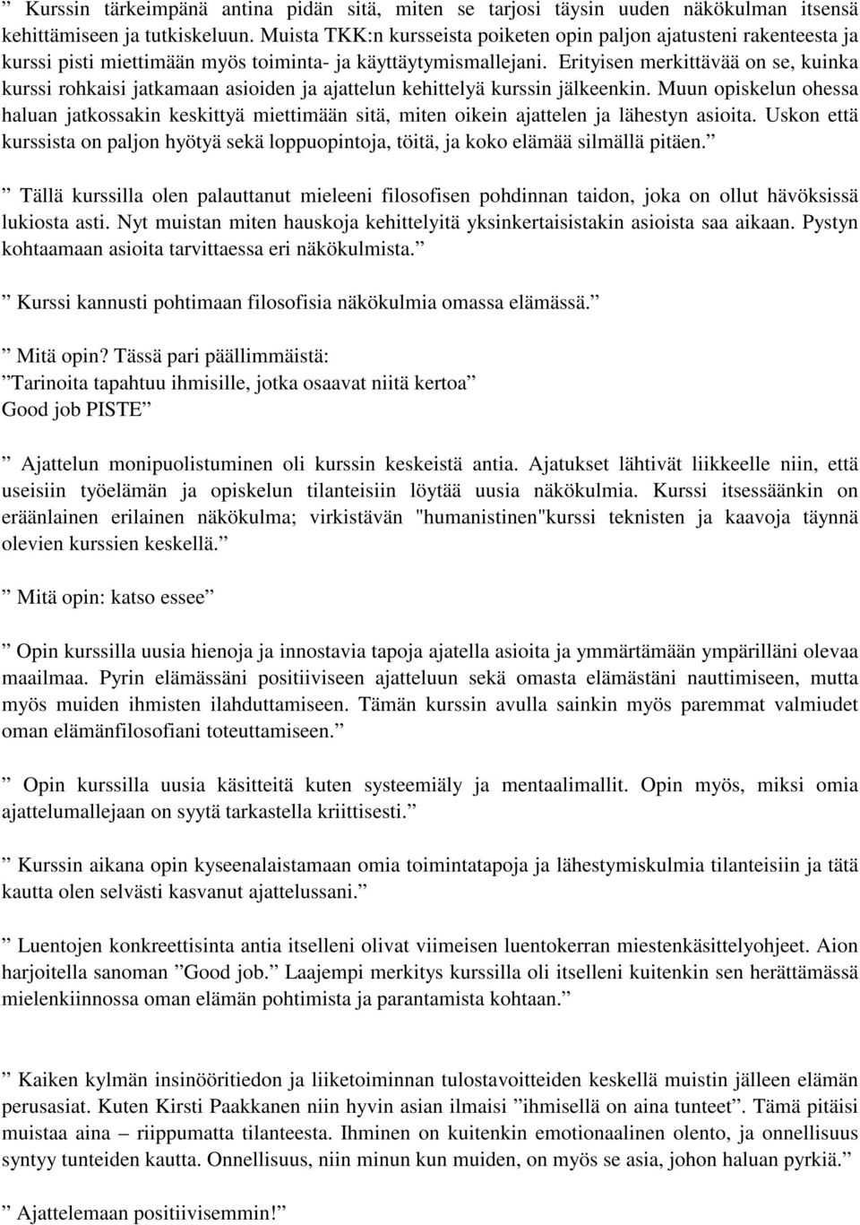 Erityisen merkittävää on se, kuinka kurssi rohkaisi jatkamaan asioiden ja ajattelun kehittelyä kurssin jälkeenkin.