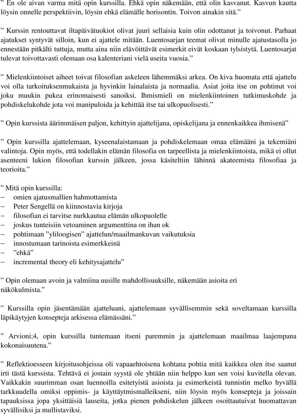 Luentosarjan teemat olivat minulle ajatustasolla jo ennestään pitkälti tuttuja, mutta aina niin elävöittävät esimerkit eivät koskaan tylsistytä.