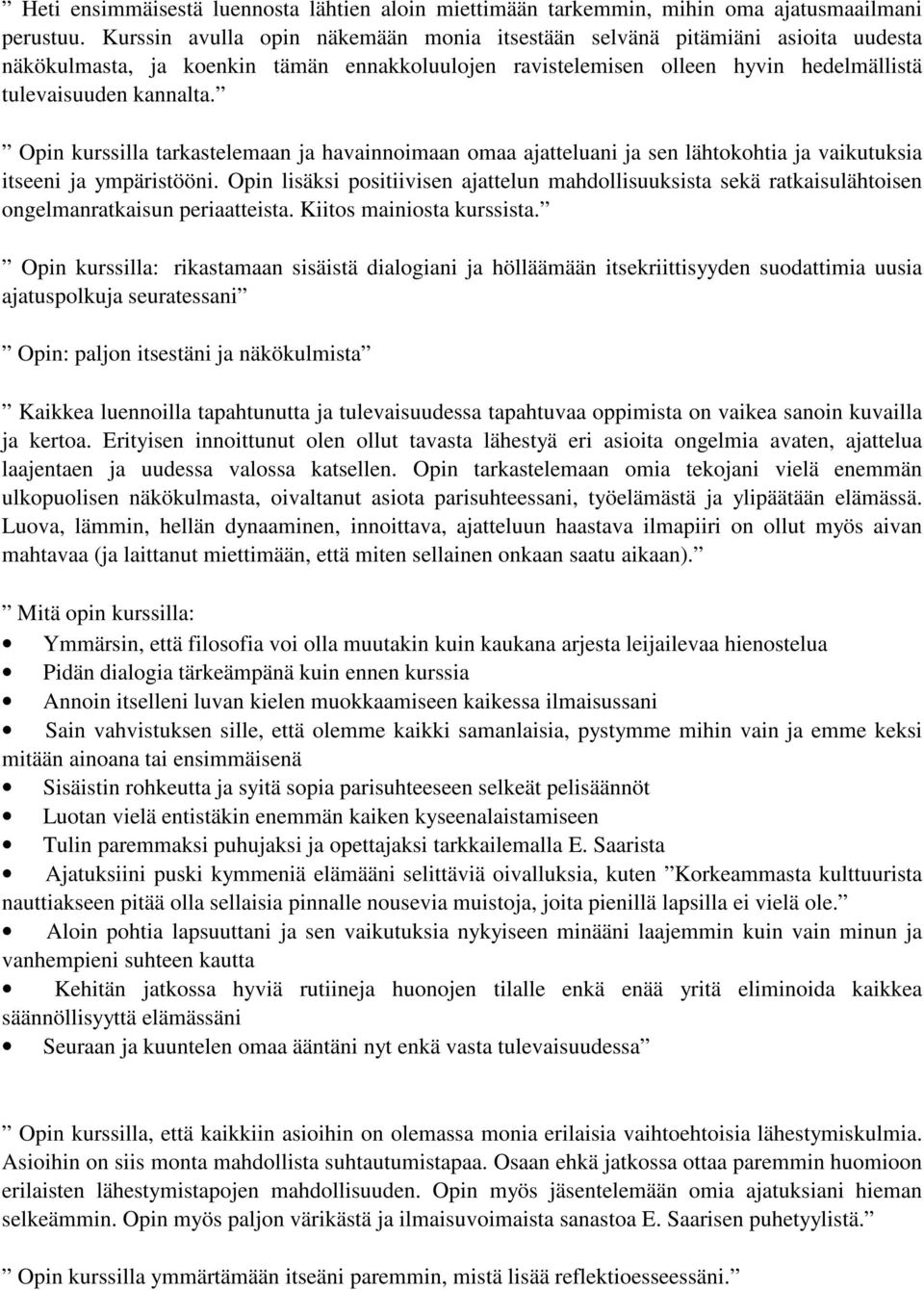 Opin kurssilla tarkastelemaan ja havainnoimaan omaa ajatteluani ja sen lähtokohtia ja vaikutuksia itseeni ja ympäristööni.