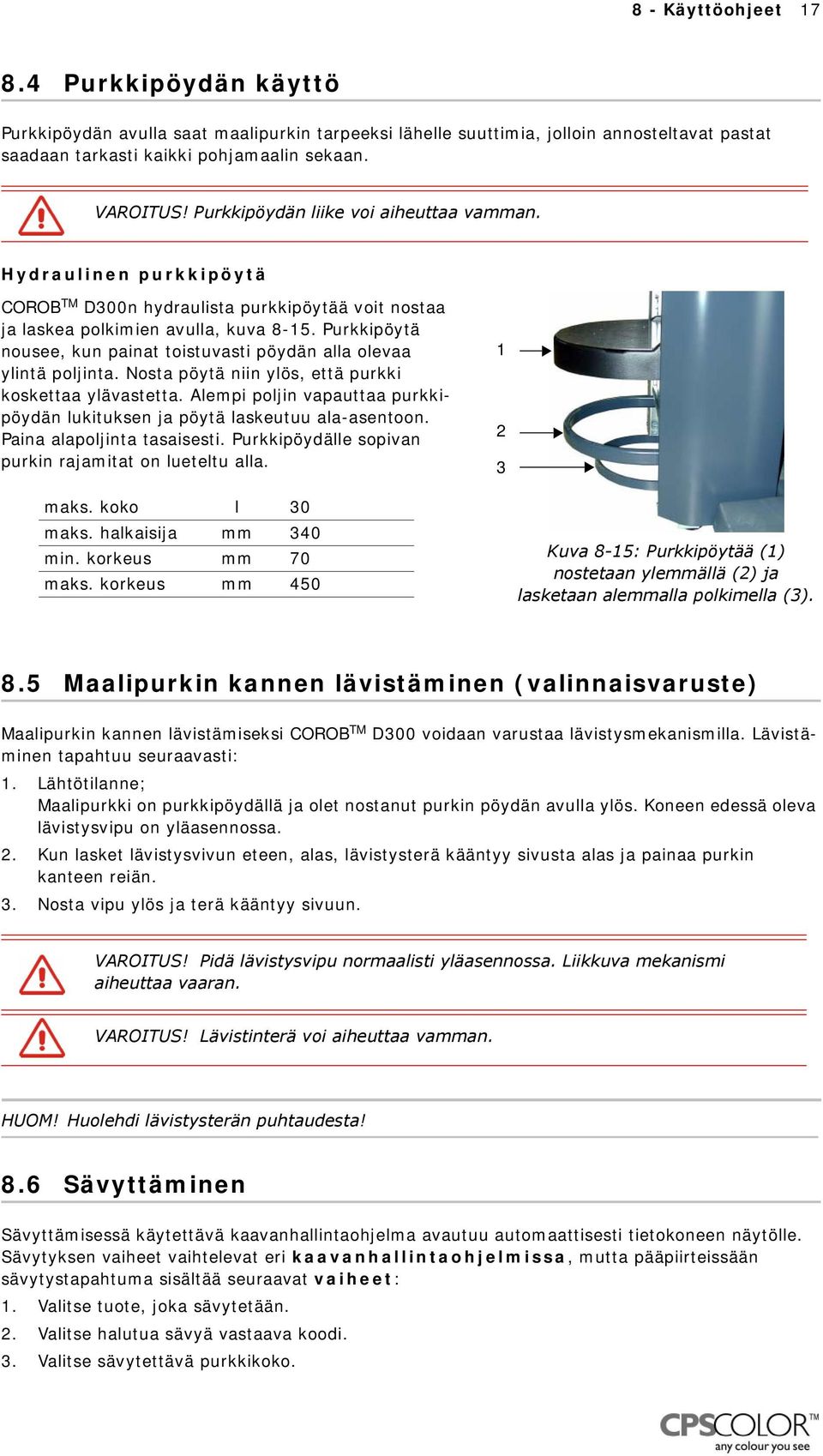 Purkkipöytä nousee, kun painat toistuvasti pöydän alla olevaa ylintä poljinta. Nosta pöytä niin ylös, että purkki koskettaa ylävastetta.