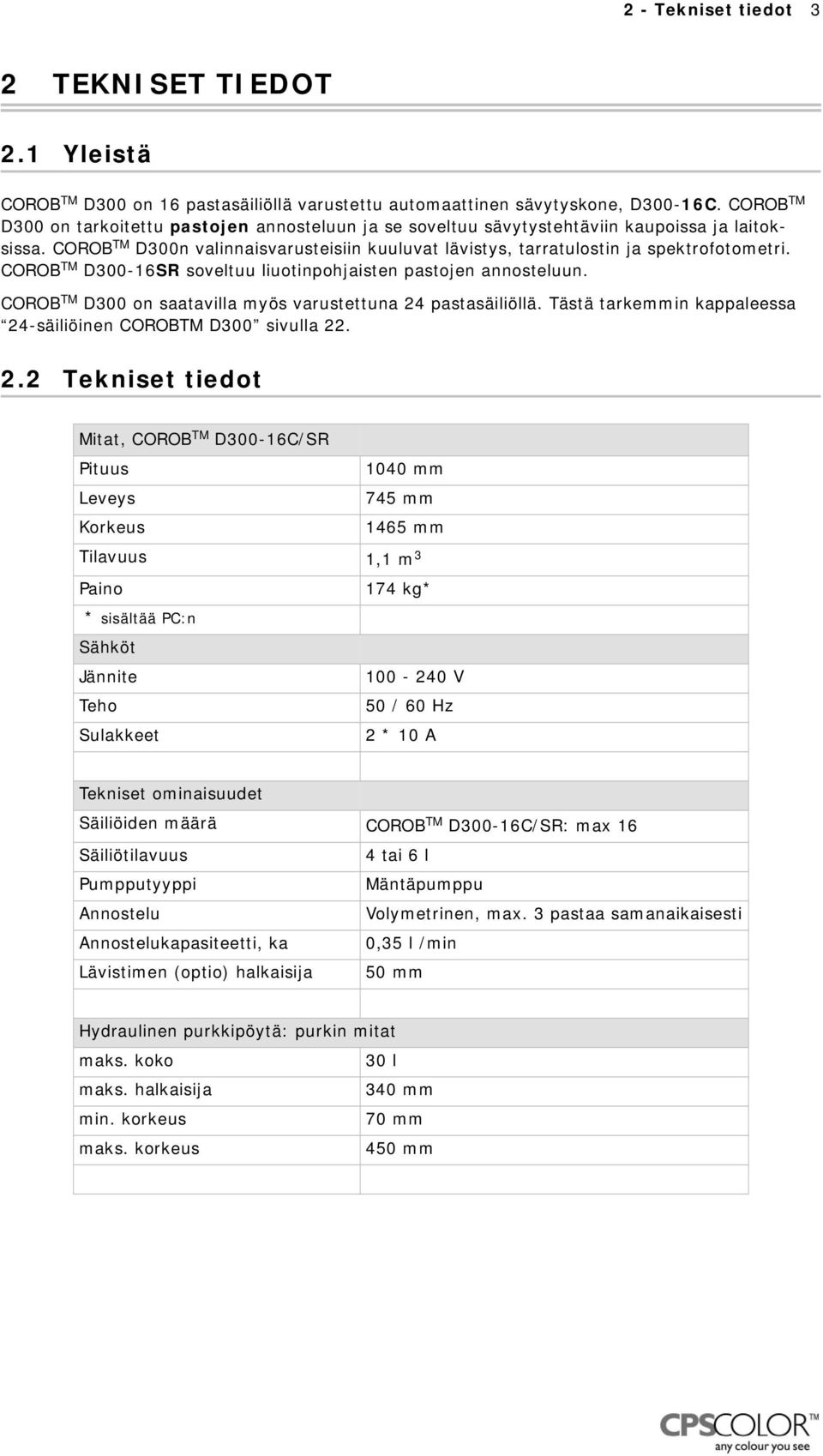 -16SR soveltuu liuotinpohjaisten pastojen annosteluun. on saatavilla myös varustettuna 24