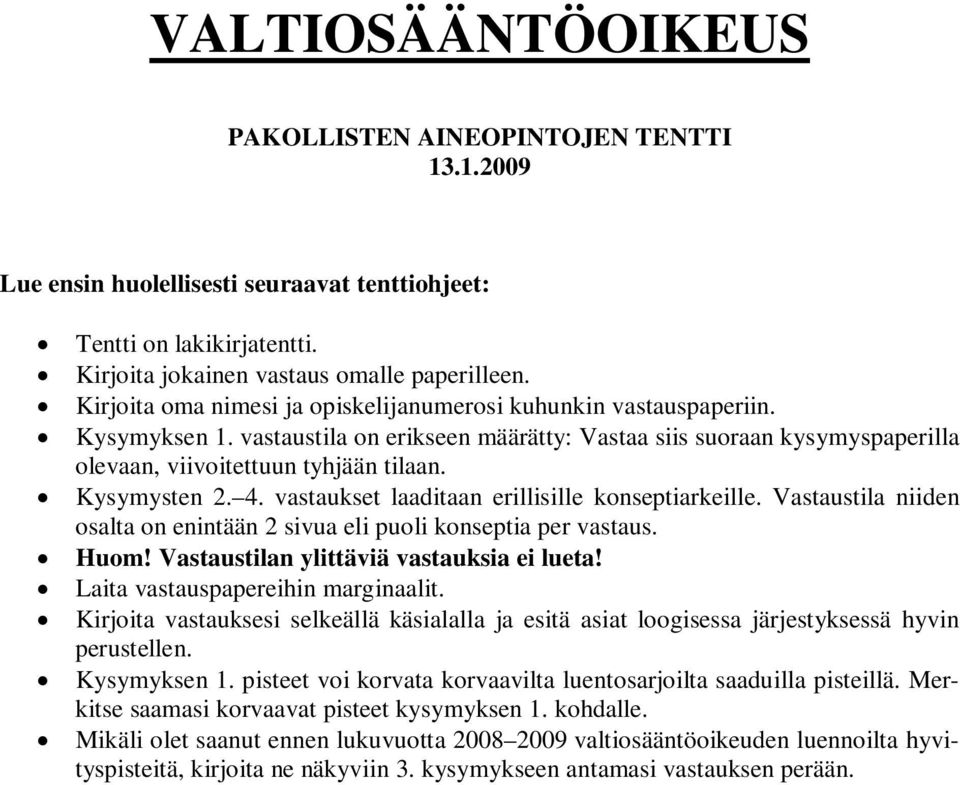 Kysymysten 2. 4. vastaukset laaditaan erillisille konseptiarkeille. Vastaustila niiden osalta on enintään 2 sivua eli puoli konseptia per vastaus. Huom! Vastaustilan ylittäviä vastauksia ei lueta!