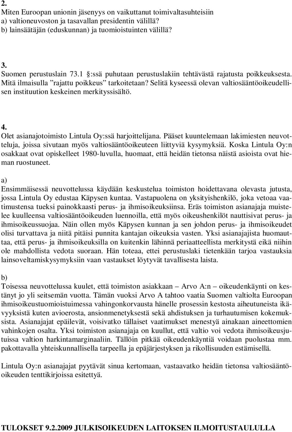 Selitä kyseessä olevan valtiosääntöoikeudellisen instituution keskeinen merkityssisältö. 4. Olet asianajotoimisto Lintula Oy:ssä harjoittelijana.