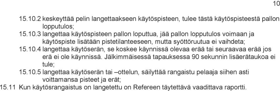 lopputulos voimaan ja käytöspiste lisätään pistetilanteeseen, mutta syöttöruutua ei vaihdeta; 4 langettaa käytöserän, se koskee käynnissä olevaa erää tai