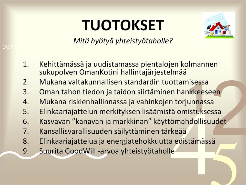 Mukana riskienhallinnassa ja vahinkojen torjunnassa 5. Elinkaariajattelun merkityksen lisäämistä omistuksessa 6.