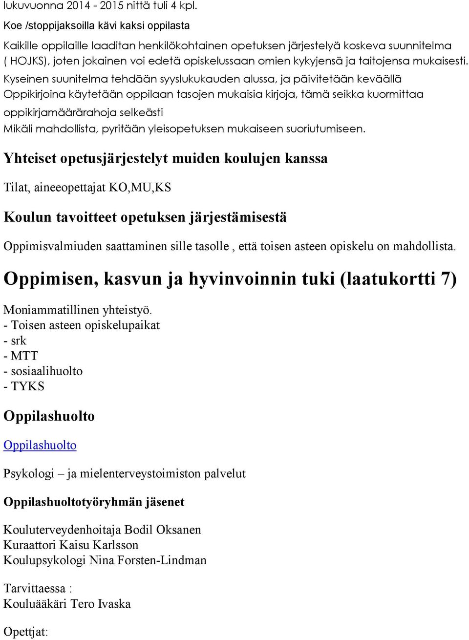 taitojensa mukaisesti.