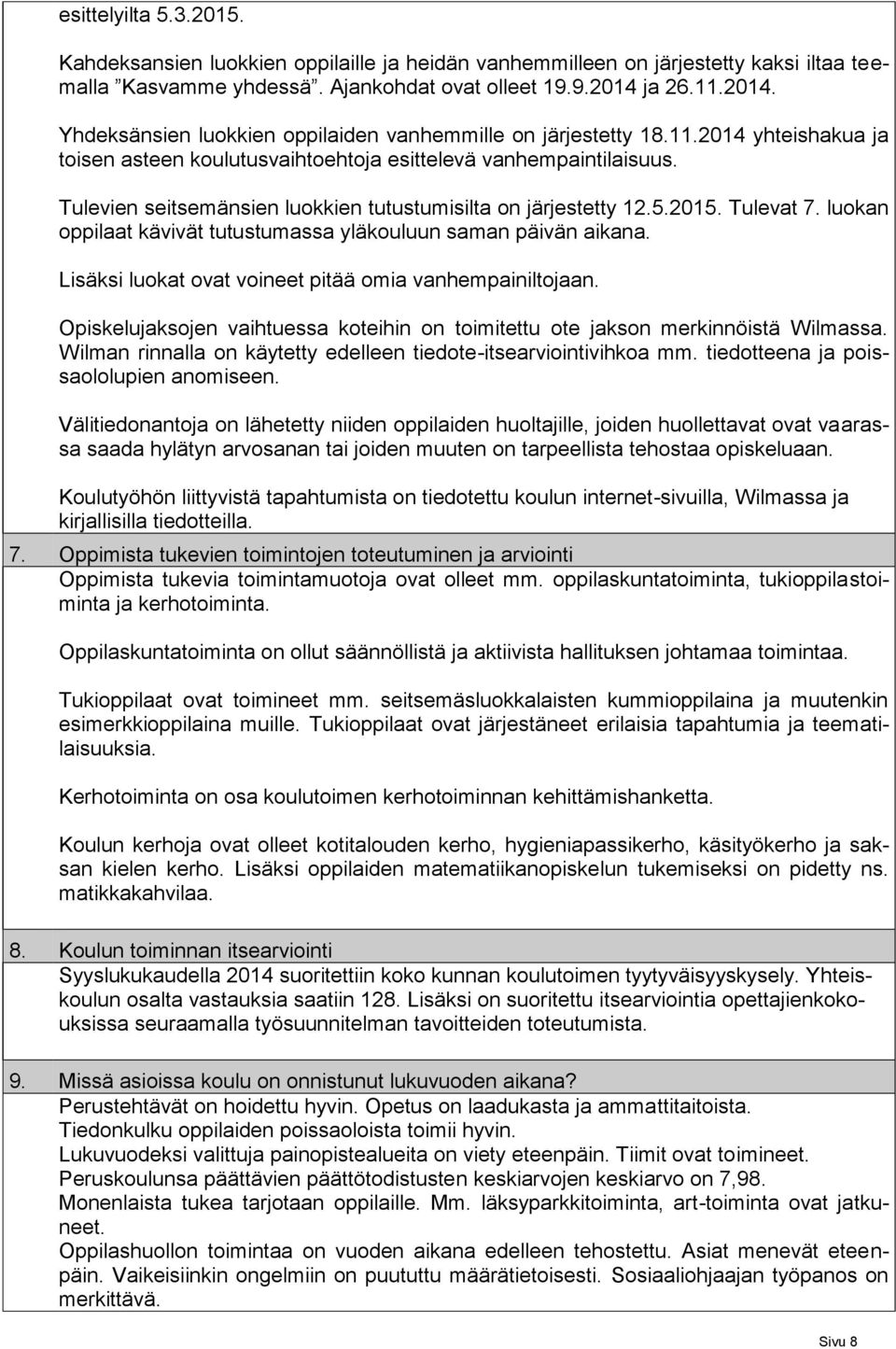 Tulevien seitsemänsien luokkien tutustumisilta on järjestetty 12.5.2015. Tulevat 7. luokan oppilaat kävivät tutustumassa yläkouluun saman päivän aikana.