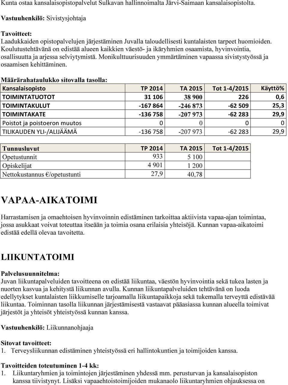 Koulutustehtävänä on edistää alueen kaikkien väestö- ja ikäryhmien osaamista, hyvinvointia, osallisuutta ja arjessa selviytymistä.