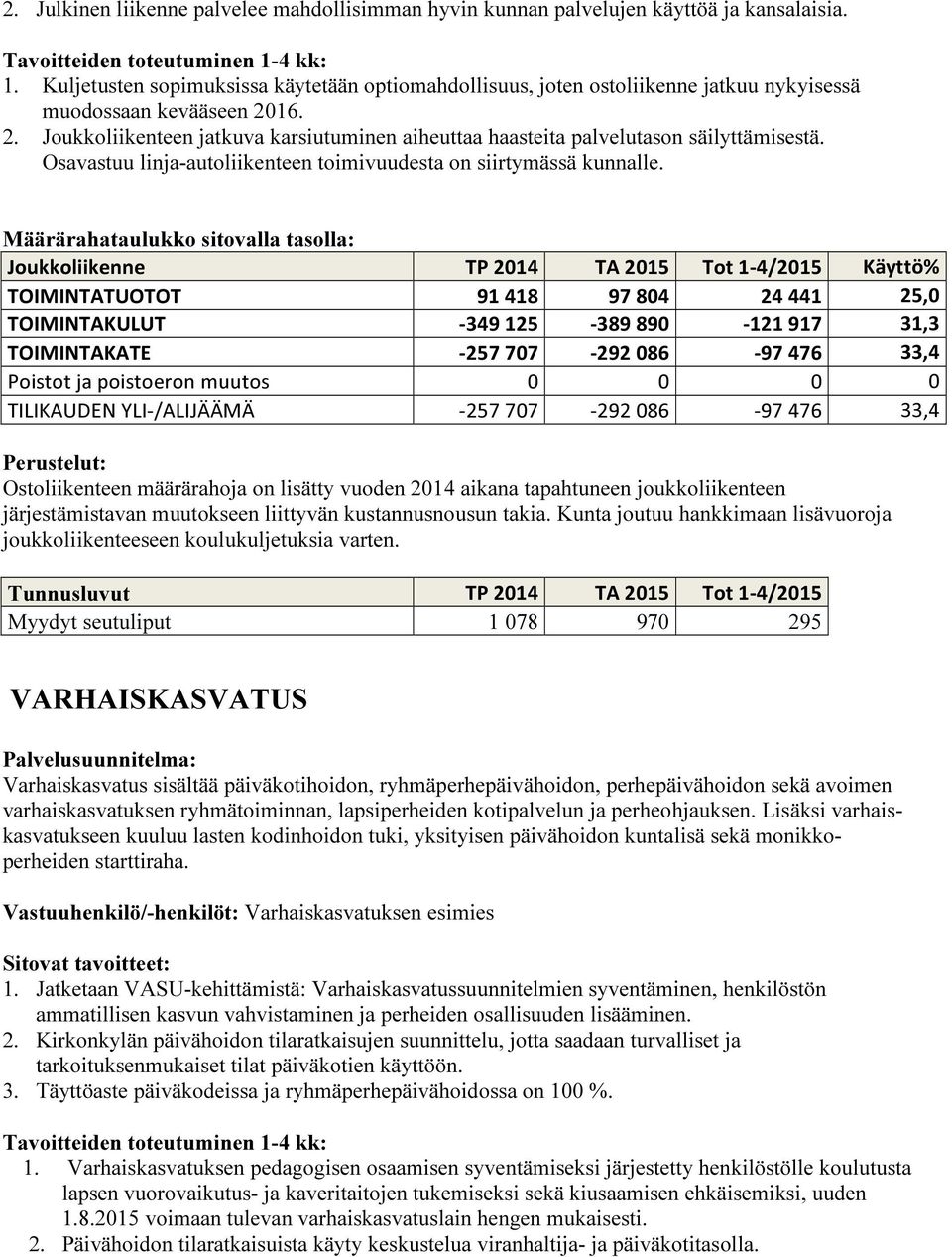 16. 2. Joukkoliikenteen jatkuva karsiutuminen aiheuttaa haasteita palvelutason säilyttämisestä. Osavastuu linja-autoliikenteen toimivuudesta on siirtymässä kunnalle.