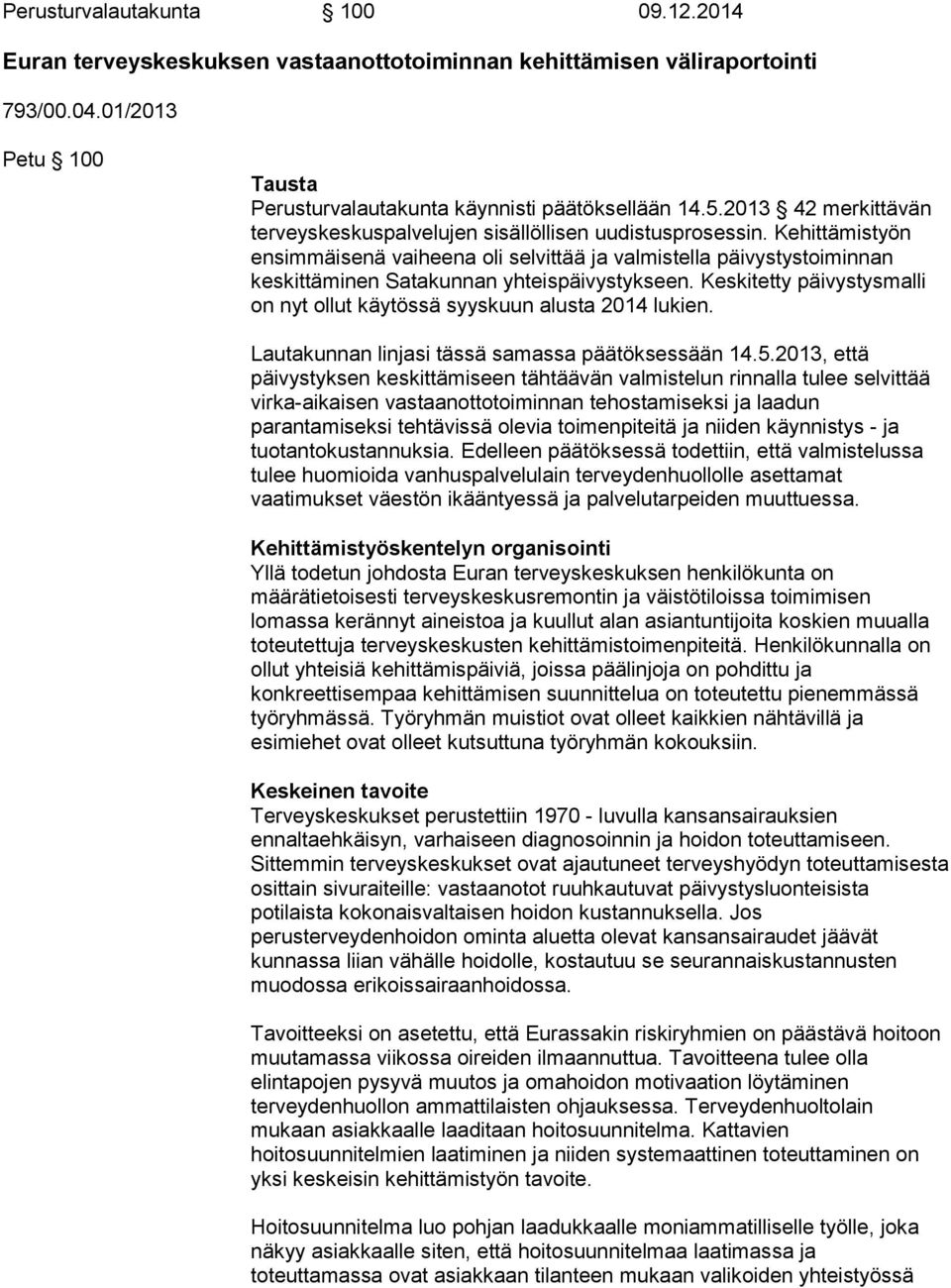 Kehittämistyön ensimmäisenä vaiheena oli selvittää ja valmistella päivystystoiminnan keskittäminen Satakunnan yhteispäivystykseen.