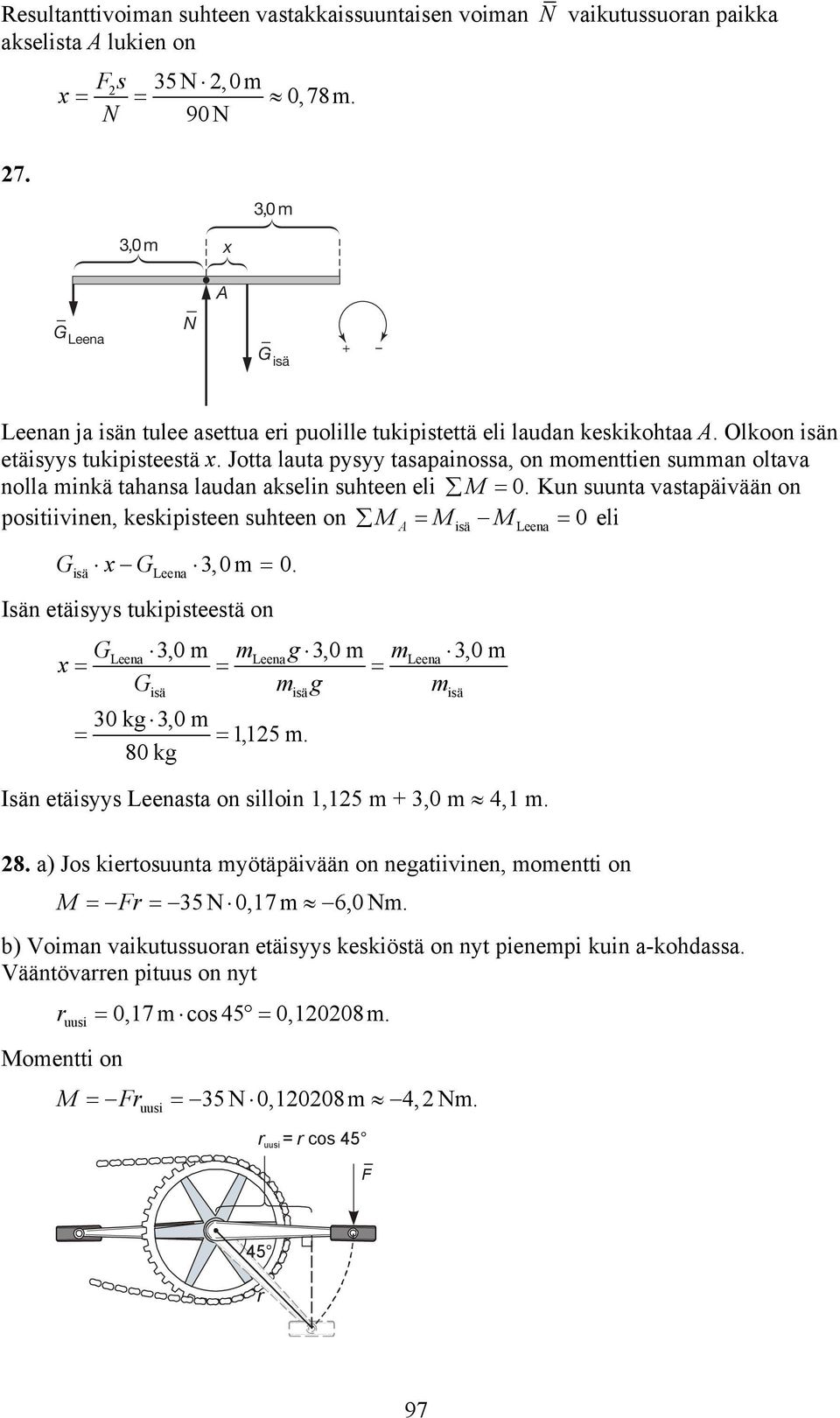 Jotta lauta ps tasapainossa, on momenttien summan oltaa nolla minkä tahansa laudan akselin suhteen eli M.