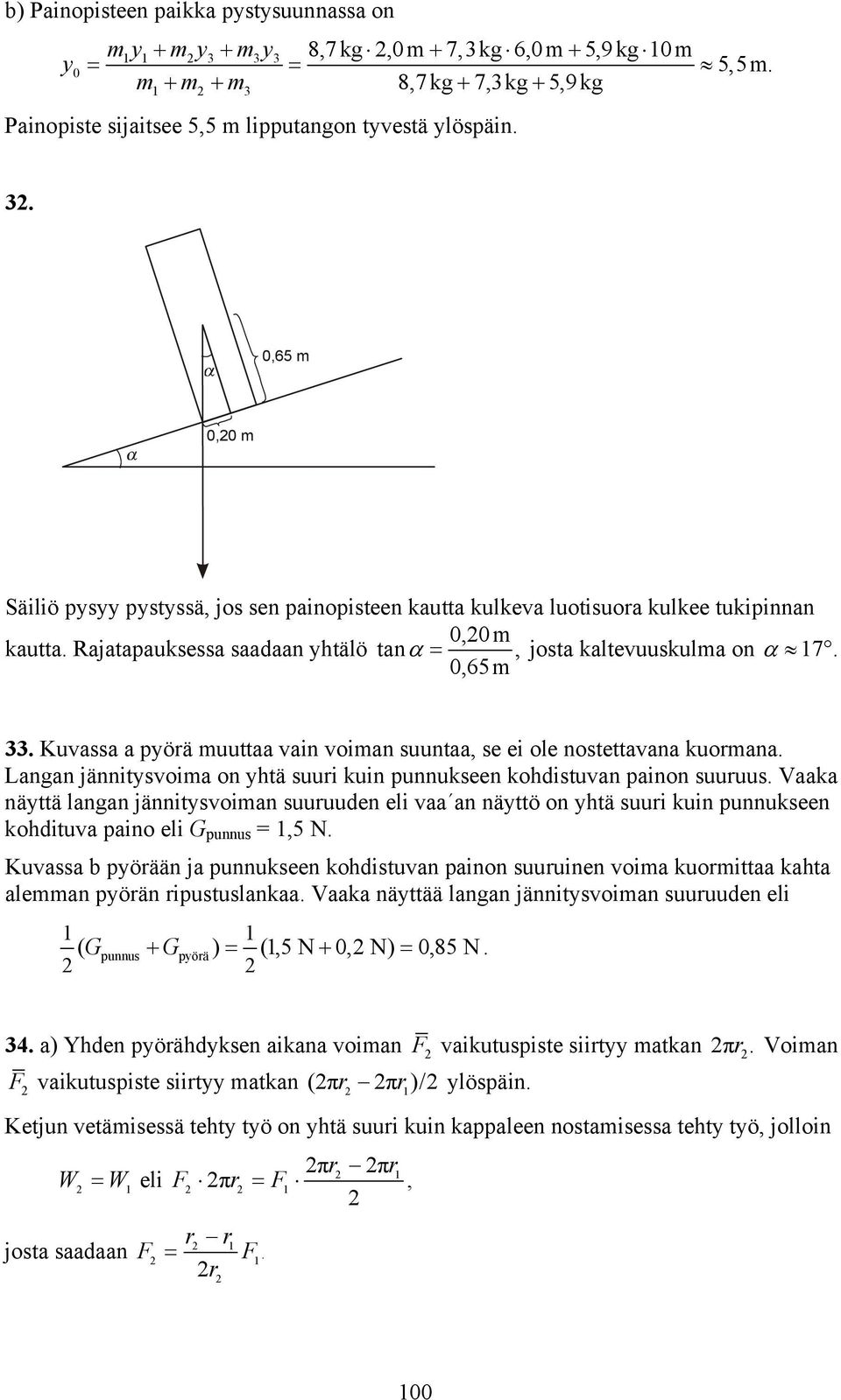 Langan jännitsoima on htä suui kuin punnukseen kohdistuan painon suuuus. Vaaka nättä langan jännitsoiman suuuuden eli aa an nättö on htä suui kuin punnukseen kohditua paino eli G punnus =,5 N.